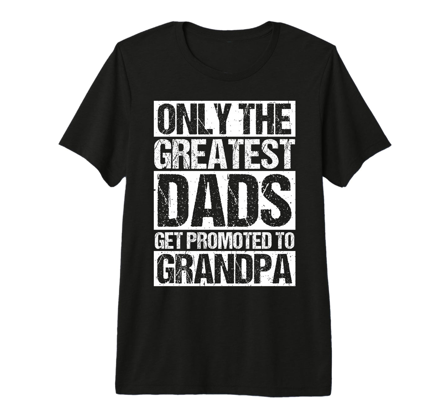 Only Greatest Dads Get Promoted To T-Shirt - Streetwear Style Unisex - T-Shirt, Sweatshirt, Hoodie