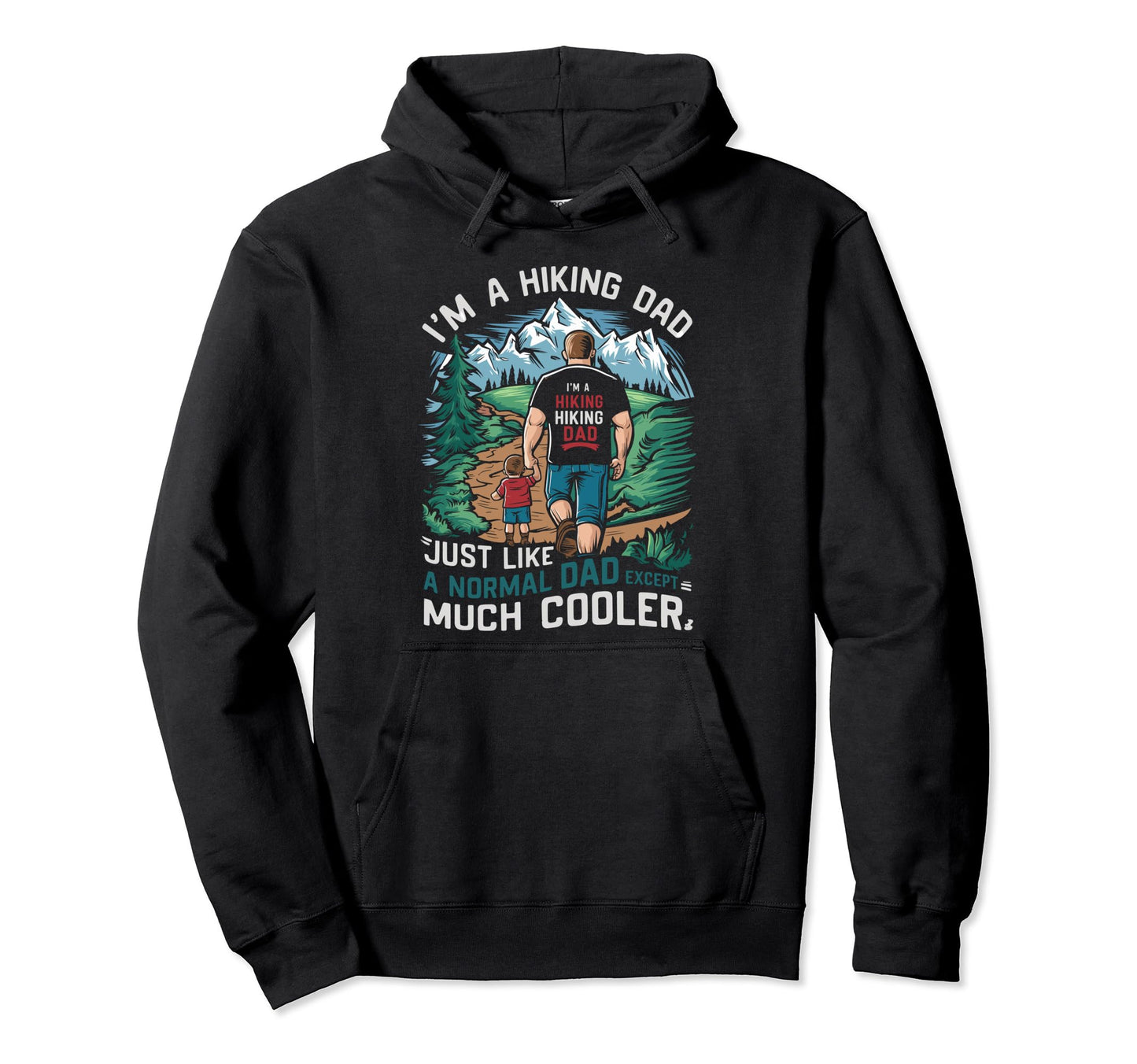 Funny Im Hiking Dad Like Normal Dad Just Hoodie - Custom Art Print Unisex - T-Shirt, Sweatshirt, Hoodie