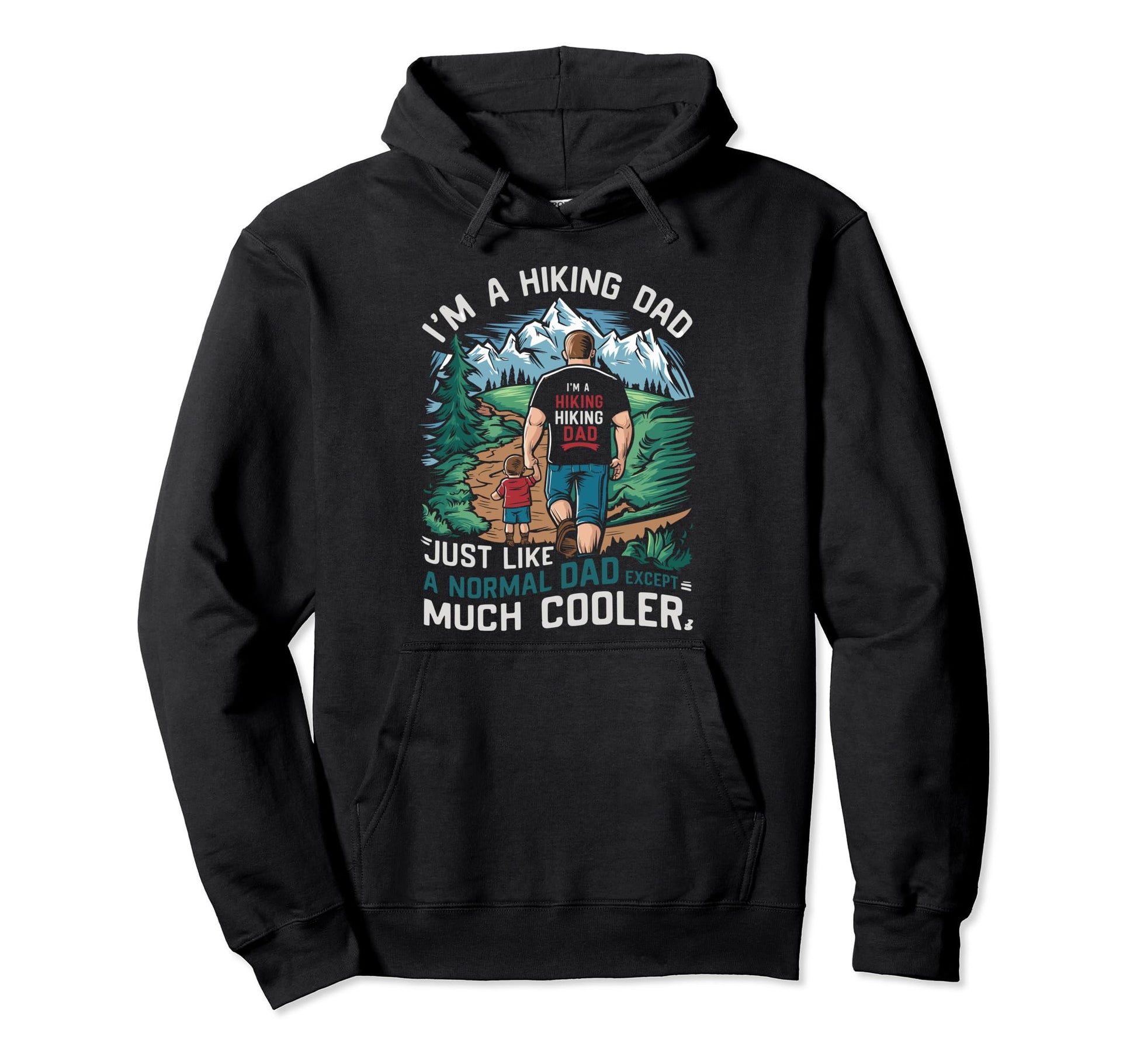Funny Im Hiking Dad Like Normal Dad Just Hoodie - Custom Art Print Unisex - T-Shirt, Sweatshirt, Hoodie