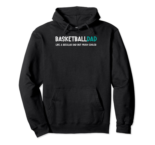 Basketball Dad Like Regular But Cooler Hoodie - Unique Graphic for Adults - T-Shirt, Sweatshirt, Hoodie
