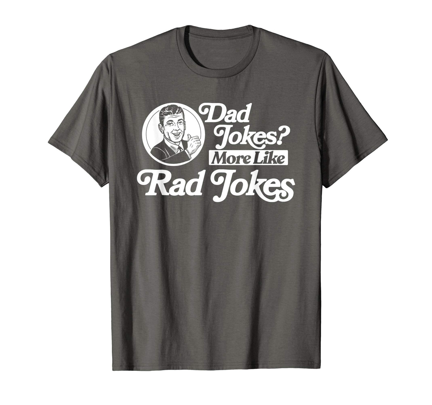 Dad Jokes More Like Rad Jokes Funny T-Shirt - Unique Graphic Men Women - T-Shirt, Sweatshirt, Hoodie