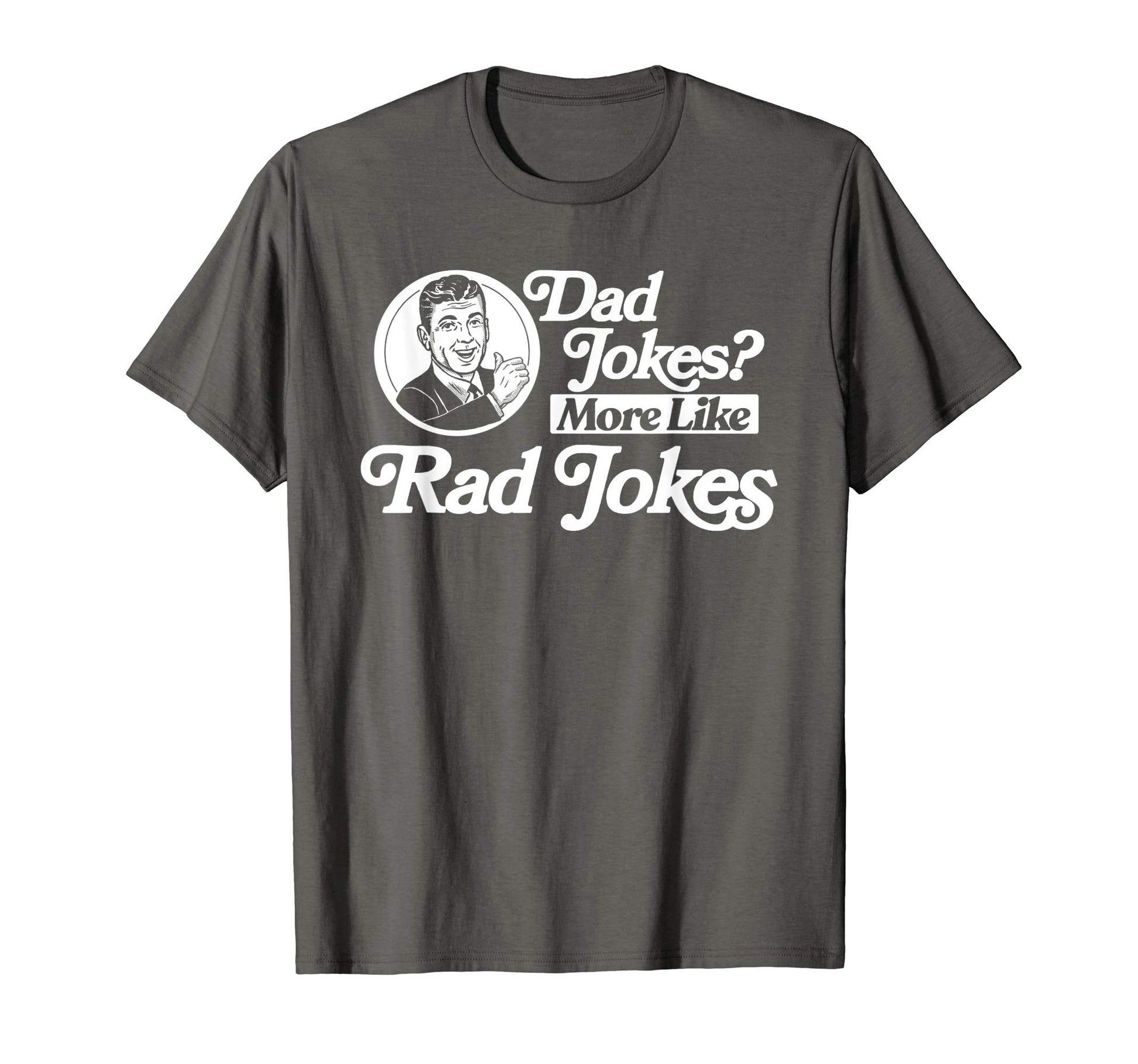 Dad Jokes More Like Rad Jokes Funny T-Shirt - Unique Graphic Men Women - T-Shirt, Sweatshirt, Hoodie