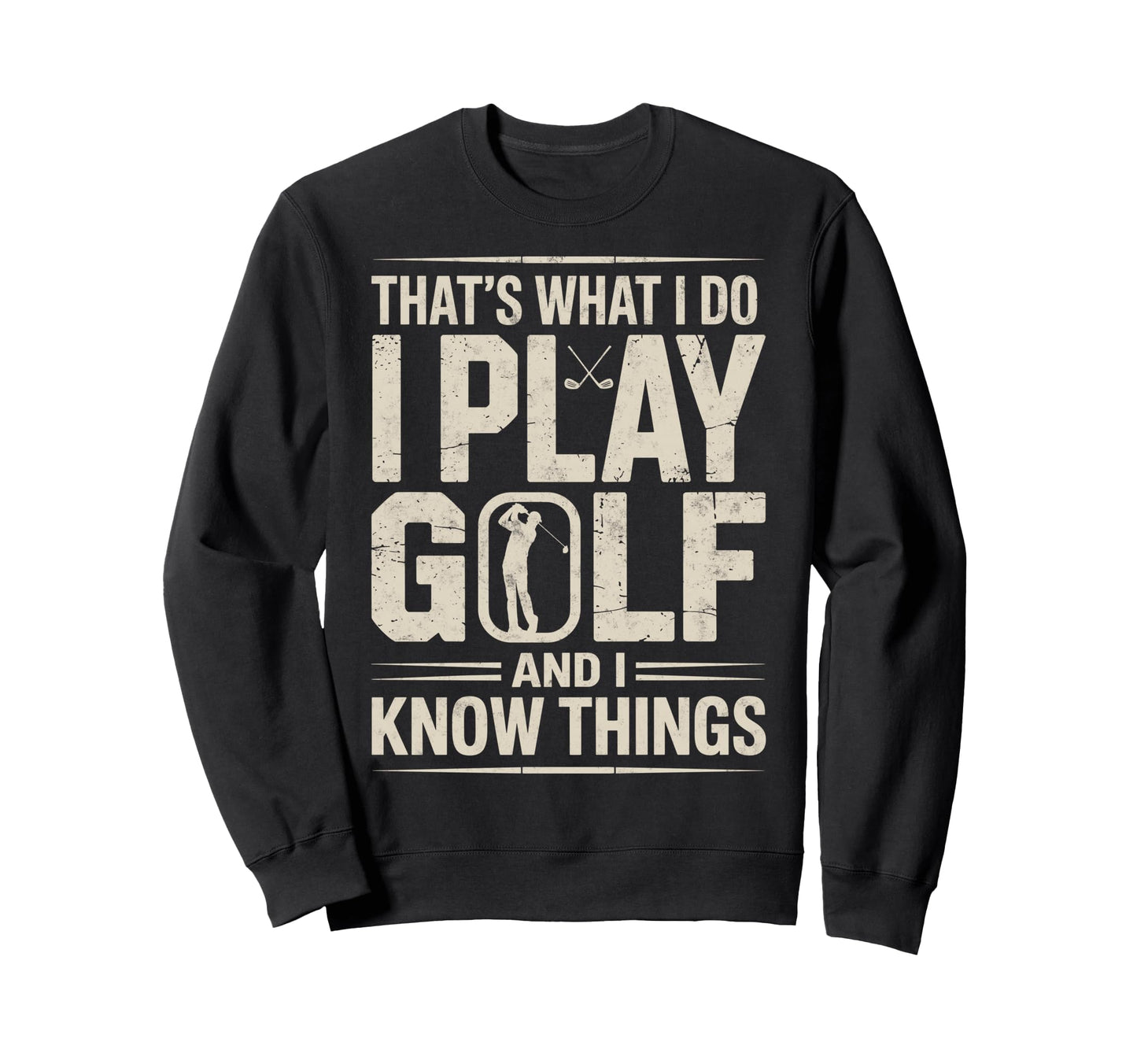Thats What I Do I Play Golf I Know Sweatshirt - Minimalist Print Men Women - T-Shirt, Sweatshirt, Hoodie