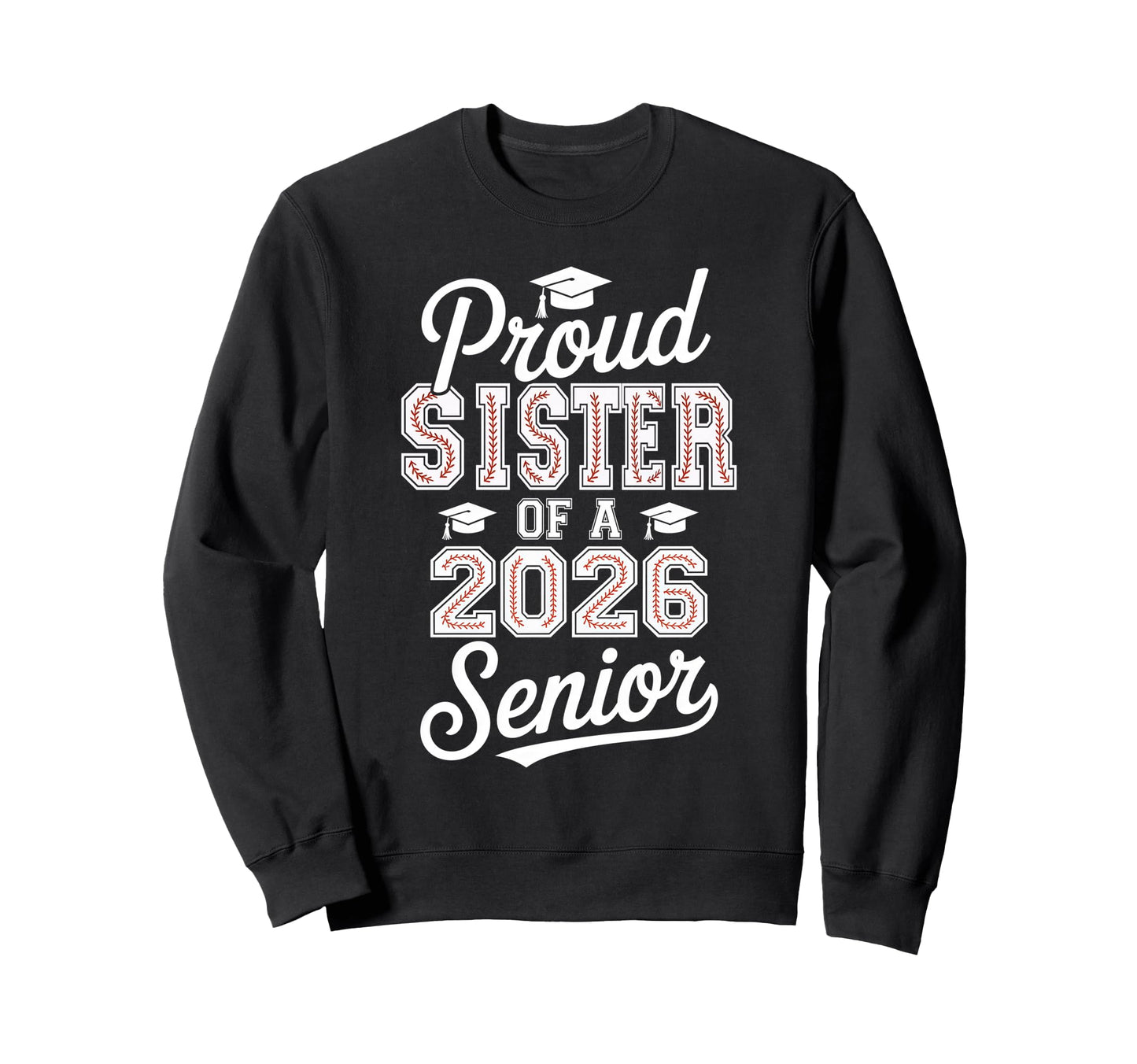 Proud Sister 2026 Senior Sweatshirt - Casual Everyday Wear for Adults - T-Shirt, Sweatshirt, Hoodie