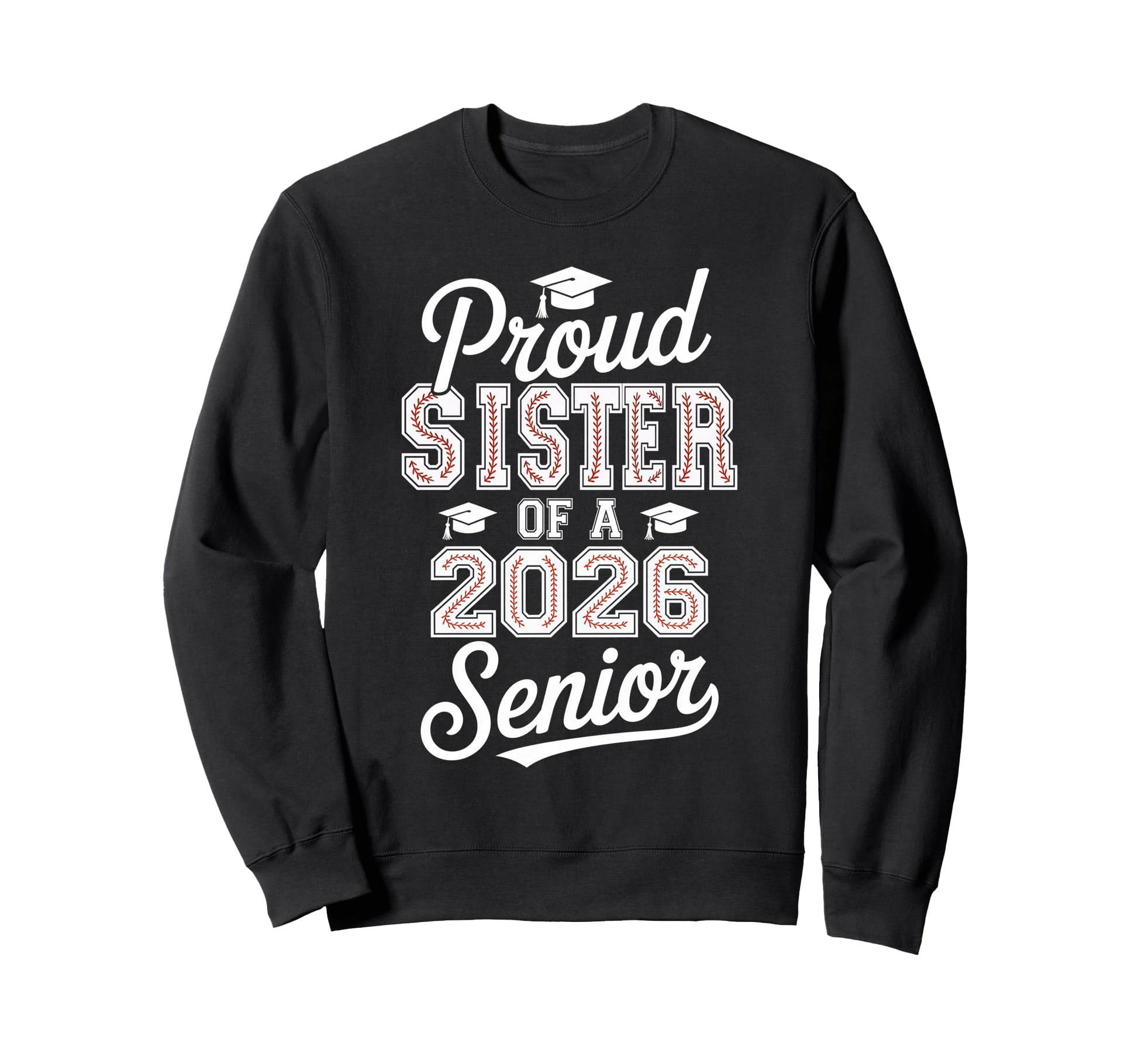 Proud Sister 2026 Senior Sweatshirt - Casual Everyday Wear for Adults - T-Shirt, Sweatshirt, Hoodie
