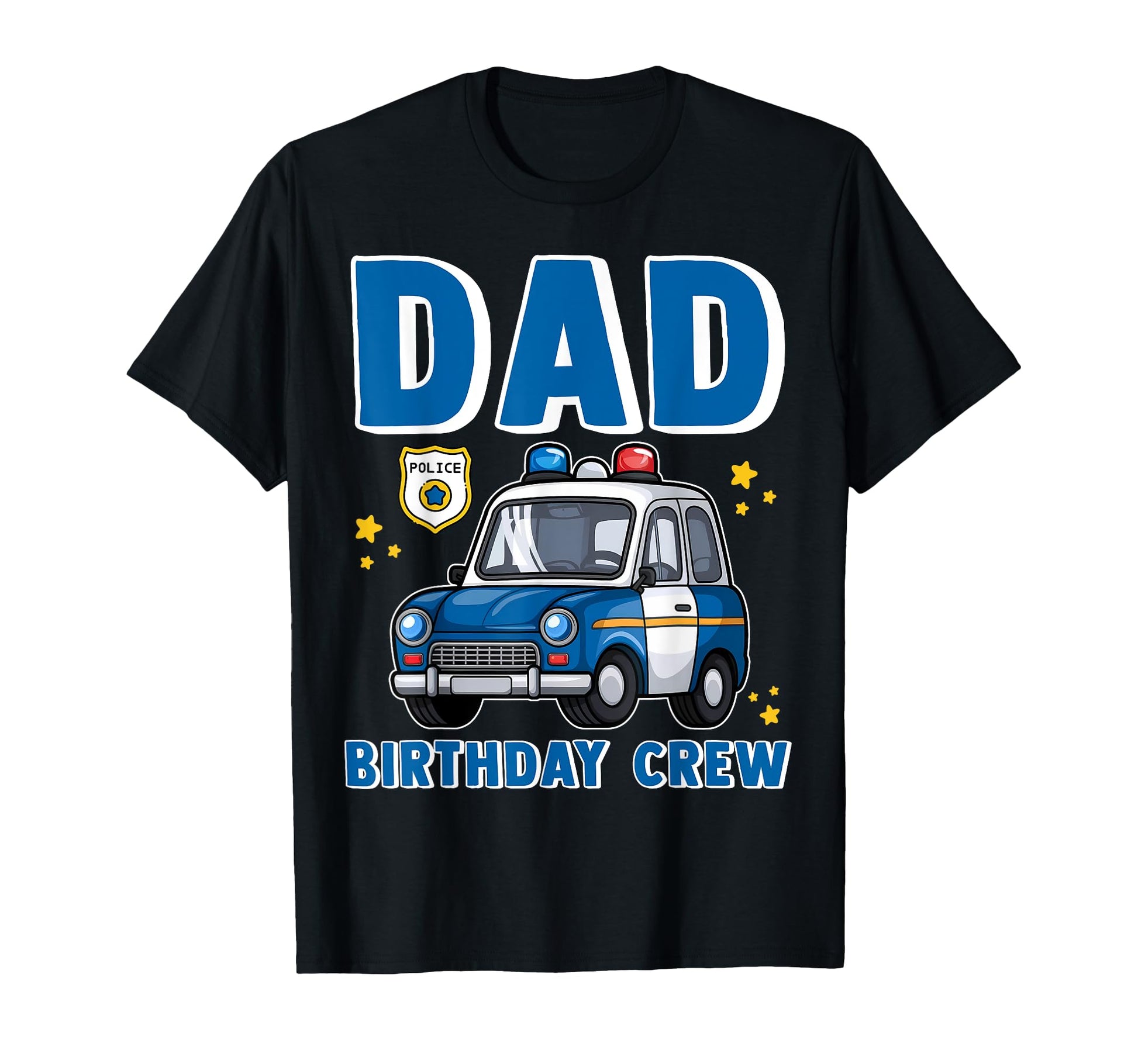 Dad Birthday Crew Police Car T-Shirt - Custom Art Print Men Women - T-Shirt, Sweatshirt, Hoodie