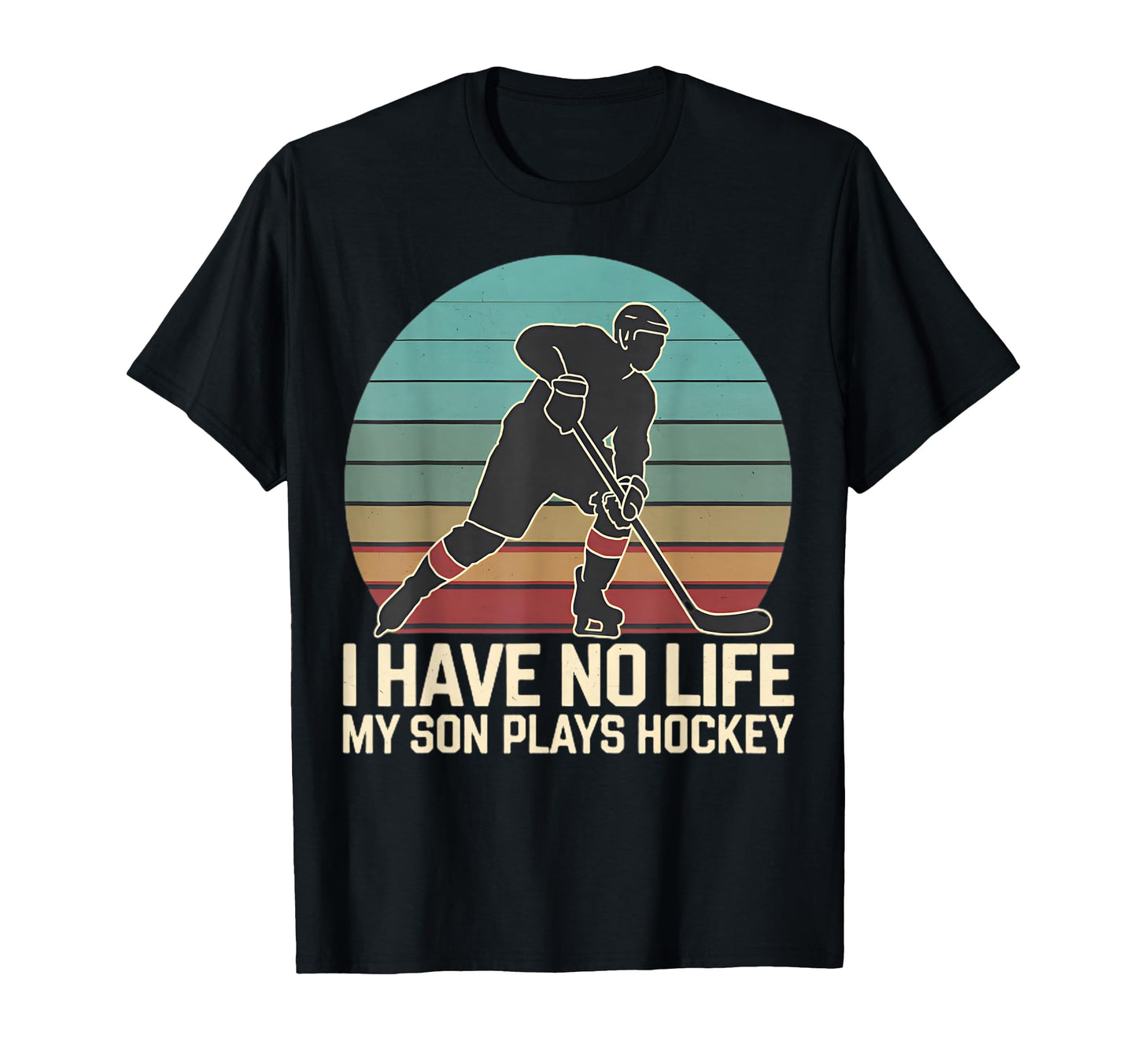 I Have No Life My Son Plays Hockey T-Shirt - Fun Novelty Design for Adults - T-Shirt, Sweatshirt, Hoodie