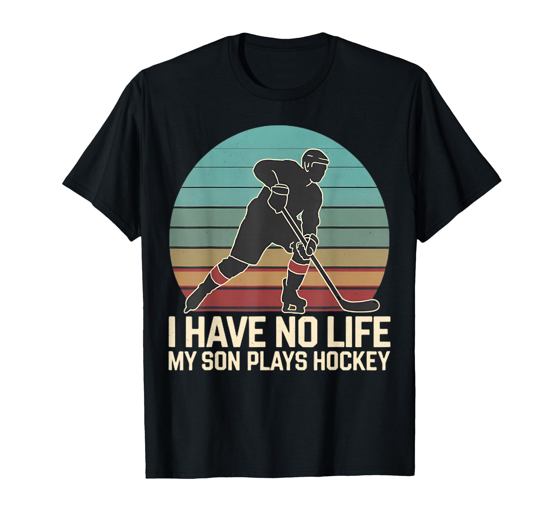 I Have No Life My Son Plays Hockey T-Shirt - Fun Novelty Design for Adults - T-Shirt, Sweatshirt, Hoodie