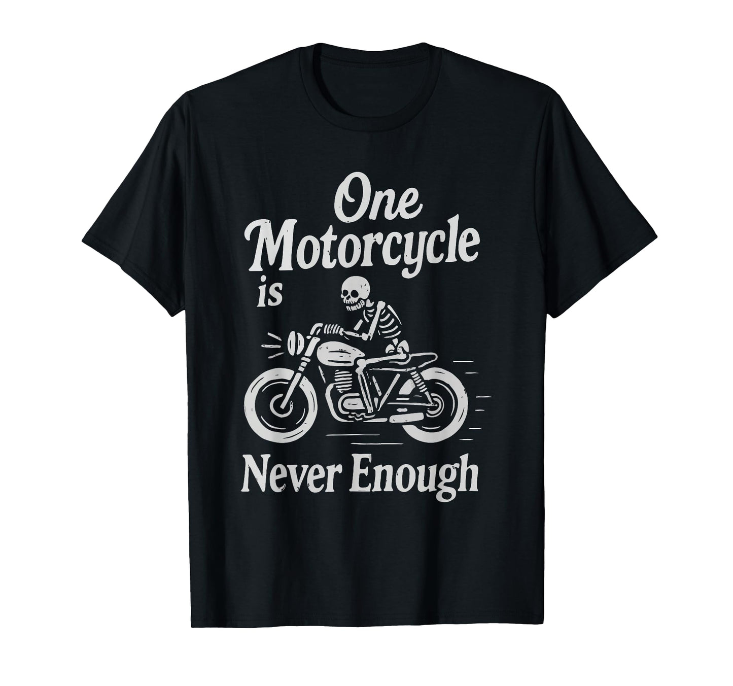 One Motorcycle Is Never Enough Funny T-Shirt - Streetwear Style Unisex - T-Shirt, Sweatshirt, Hoodie