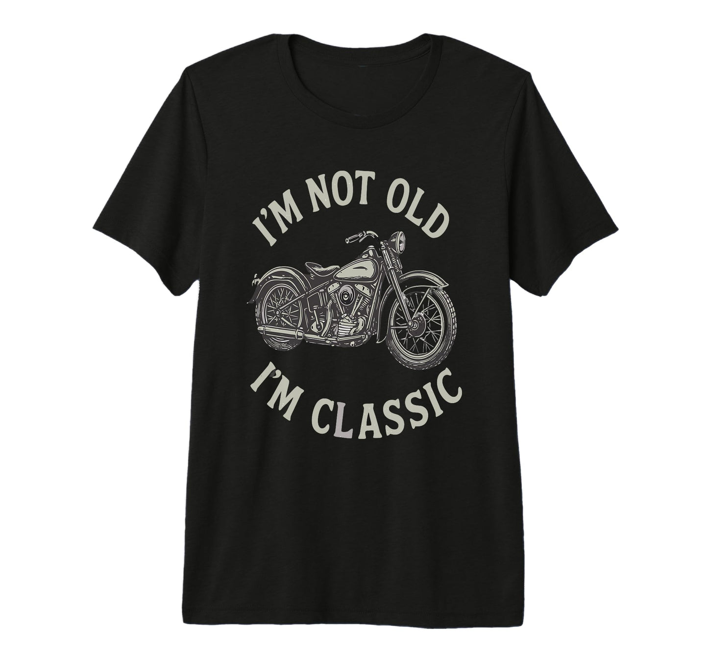 Im Not Old Im Funny Motorcycle Mens T-Shirt - Casual Everyday Wear Unisex - T-Shirt, Sweatshirt, Hoodie