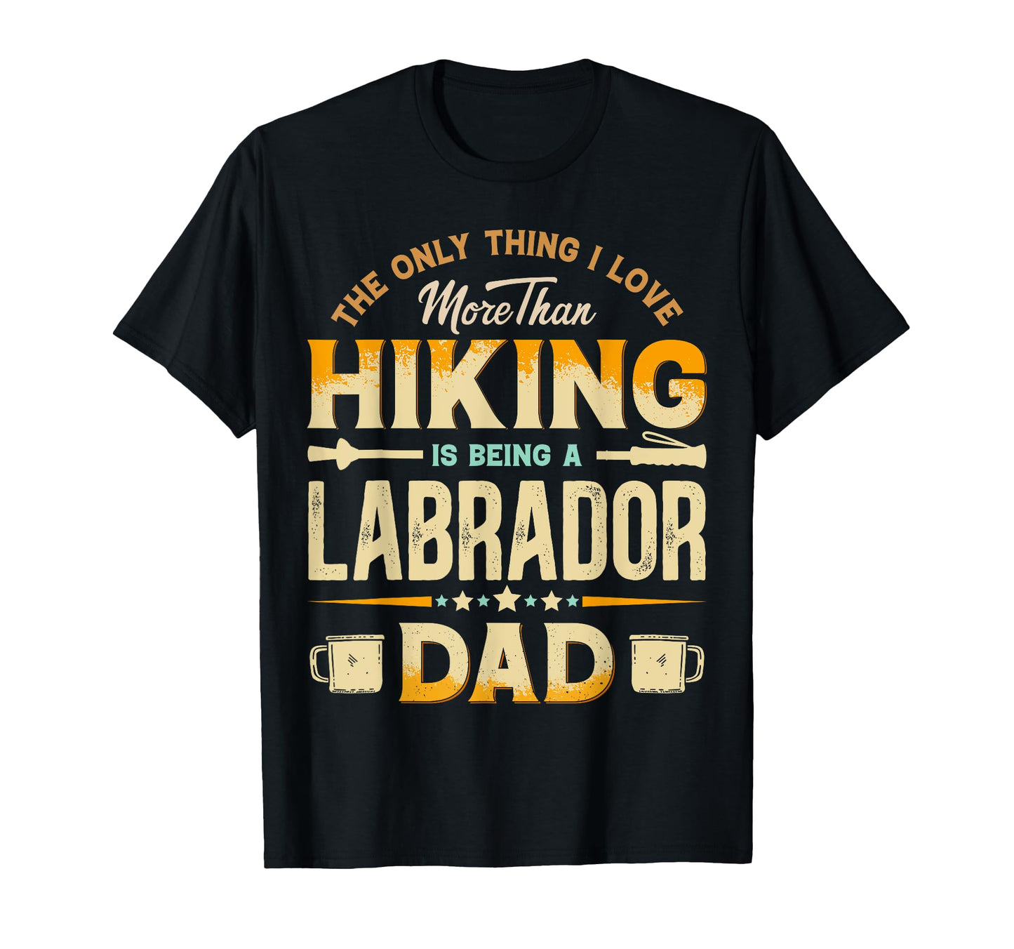 Funny Hiking Fathers Day Labrador Dad T-Shirt - Unique Graphic for Adults - T-Shirt, Sweatshirt, Hoodie