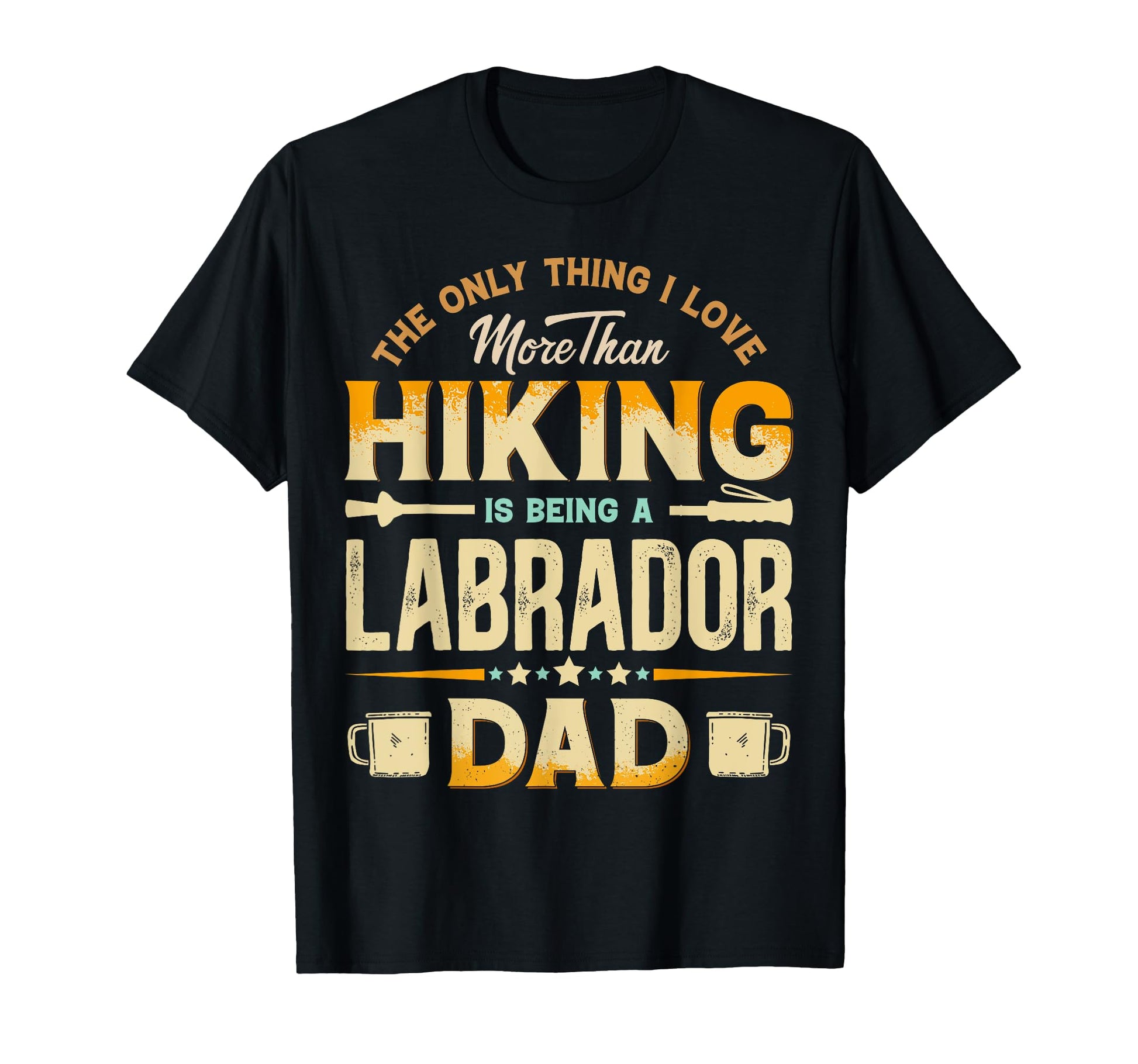 Funny Hiking Fathers Day Labrador Dad T-Shirt - Unique Graphic for Adults - T-Shirt, Sweatshirt, Hoodie