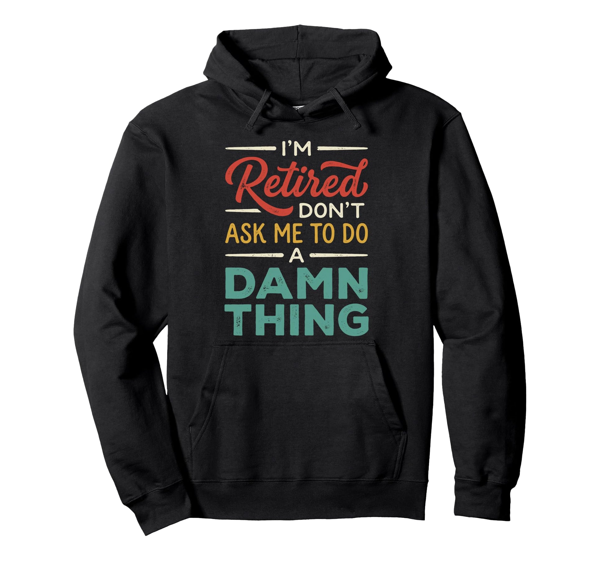 Im Retired Dont Ask Me To Do Damn Hoodie - Minimalist Print for Adults - T-Shirt, Sweatshirt, Hoodie