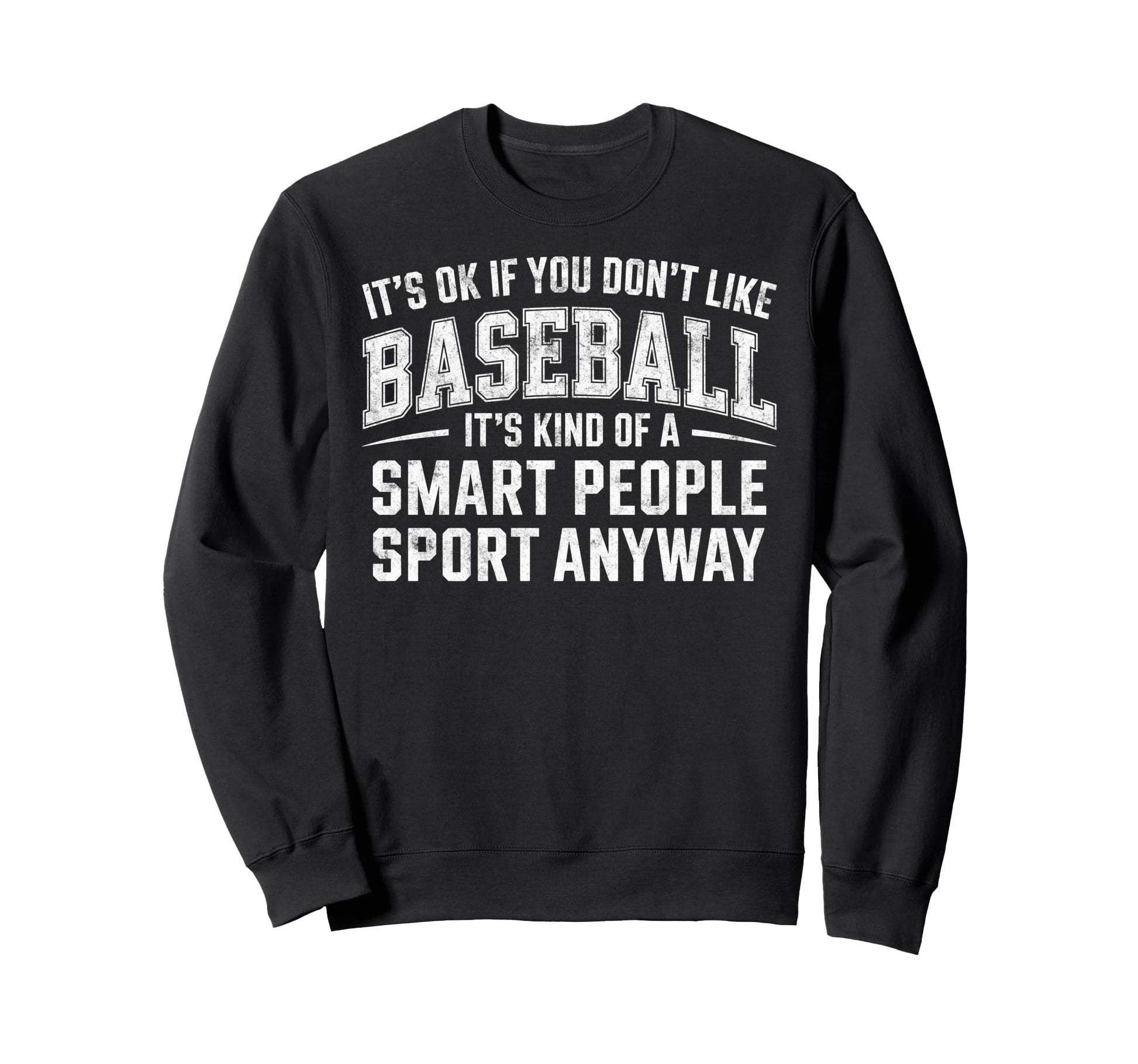 Its Ok If You Dont Like Baseball Sweatshirt - Fun Novelty Design Unisex - T-Shirt, Sweatshirt, Hoodie
