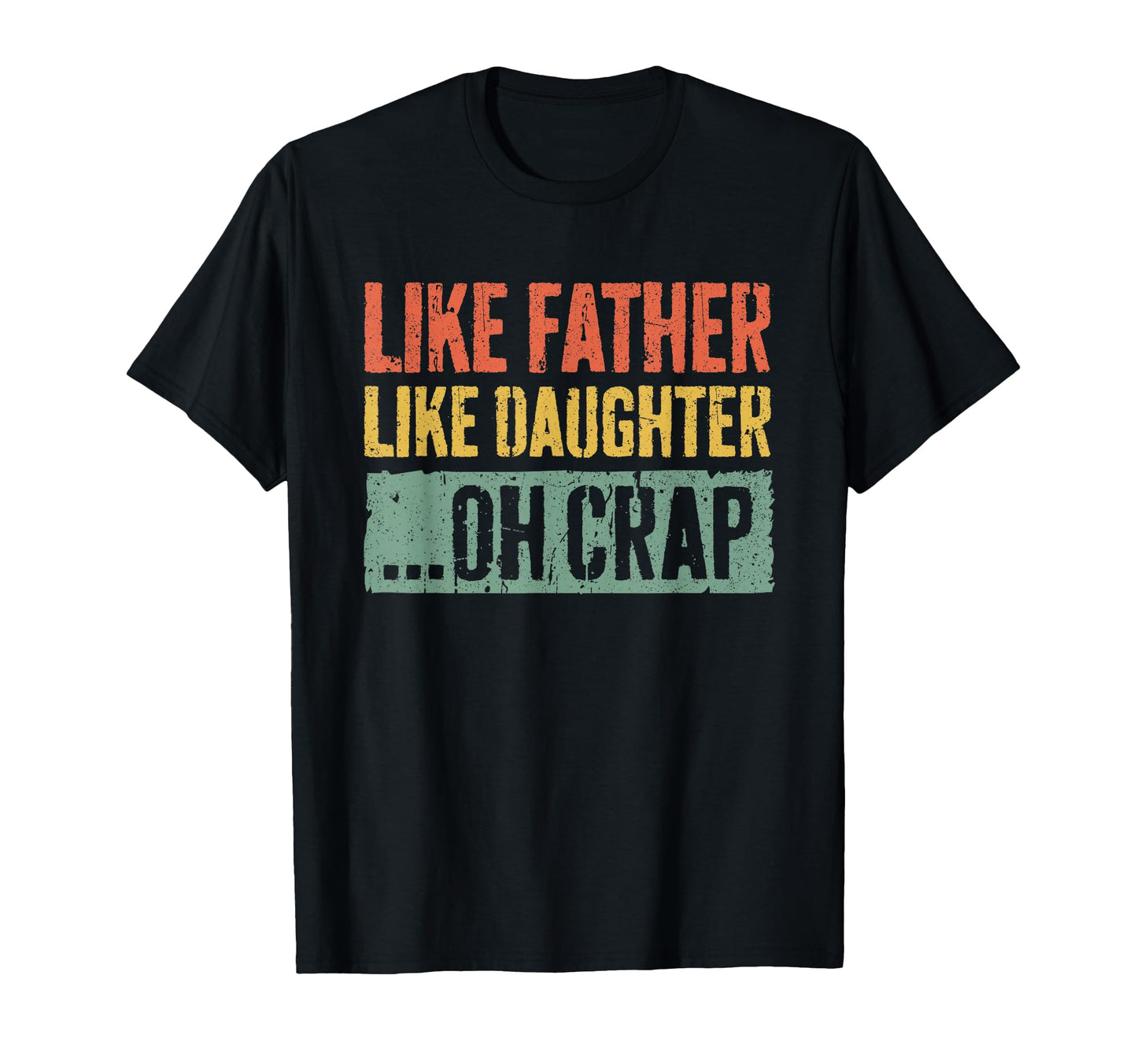 Like Father Like Daughter Oh Crap Dad T-Shirt - Unique Graphic Unisex - T-Shirt, Sweatshirt, Hoodie