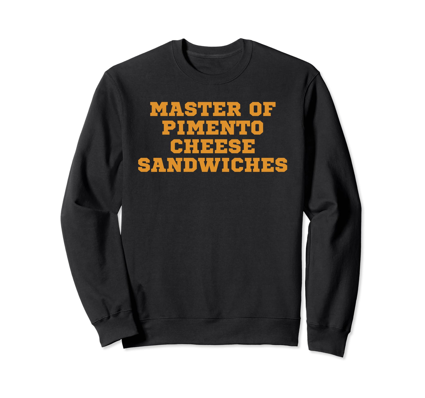 Master Pimento Cheese Sandwiches Sweatshirt - Novelty Apparel for Adults - T-Shirt, Sweatshirt, Hoodie