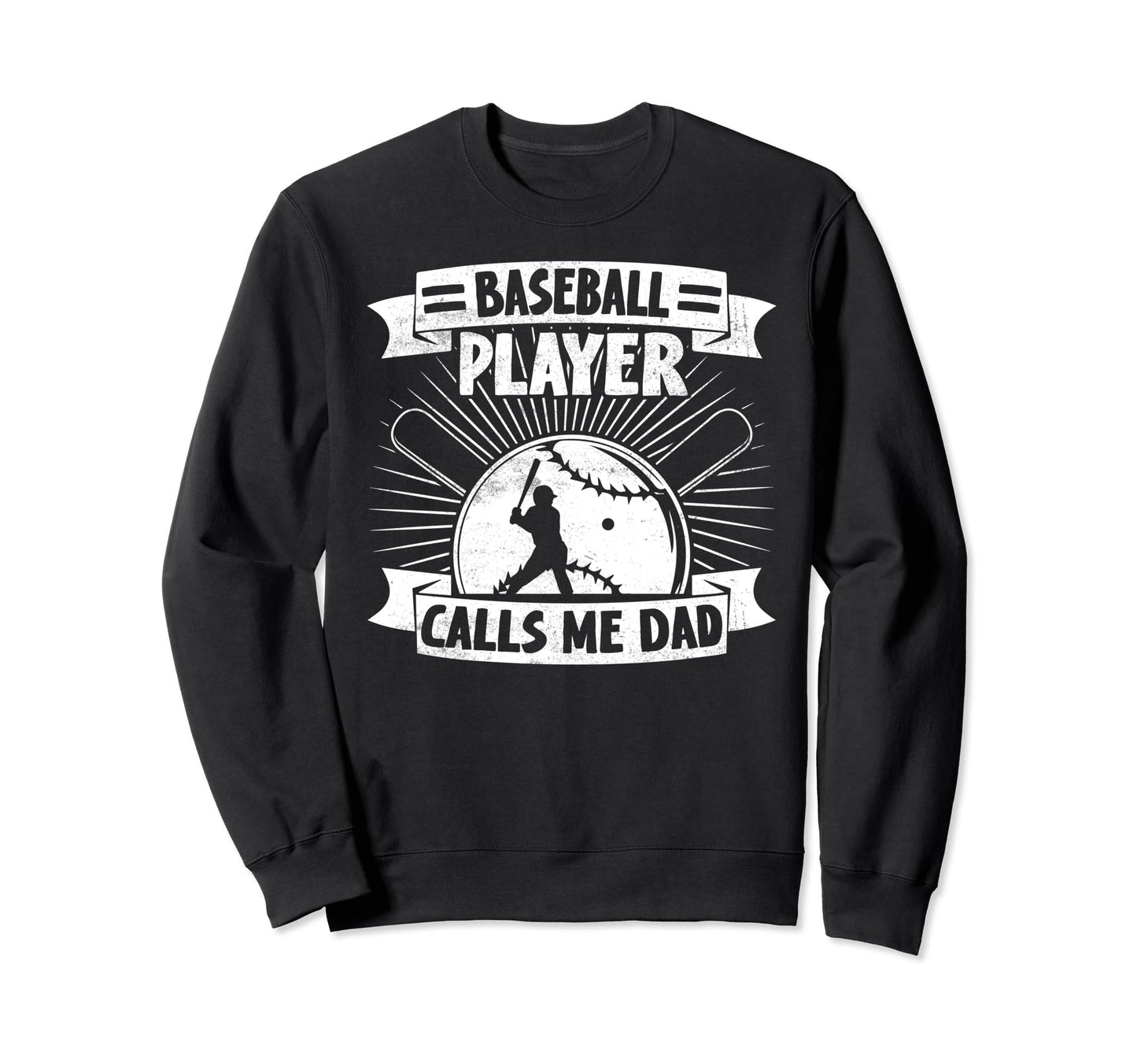 Baseball Player Calls Me Dad Sweatshirt - Casual Everyday Wear Men Women - T-Shirt, Sweatshirt, Hoodie