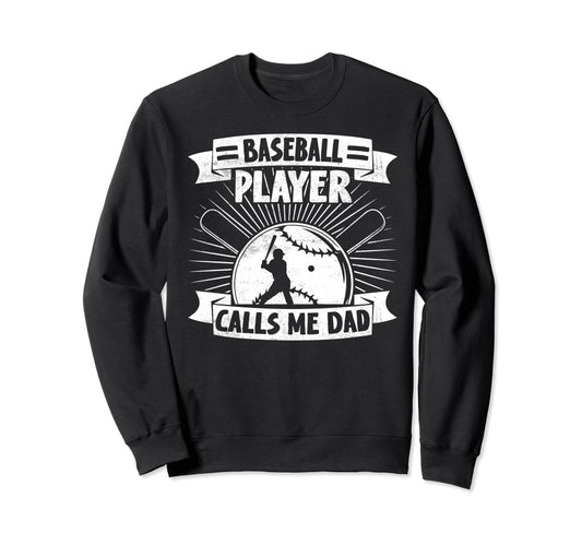 Baseball Player Calls Me Dad Sweatshirt - Casual Everyday Wear Men Women - T-Shirt, Sweatshirt, Hoodie