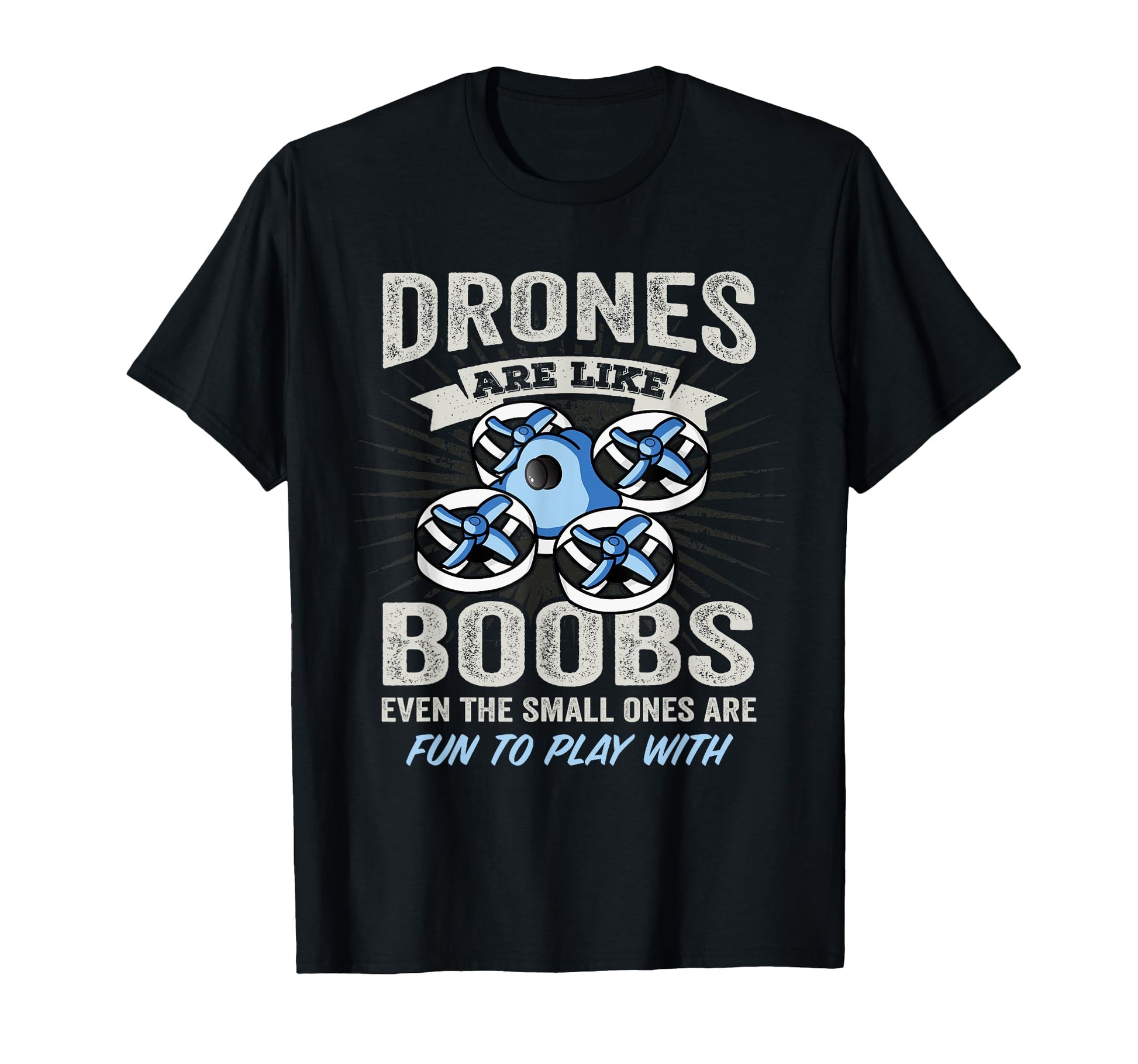 Drones Are Like Boobs Funny Mens T-Shirt - Casual Everyday Wear for Adults - T-Shirt, Sweatshirt, Hoodie