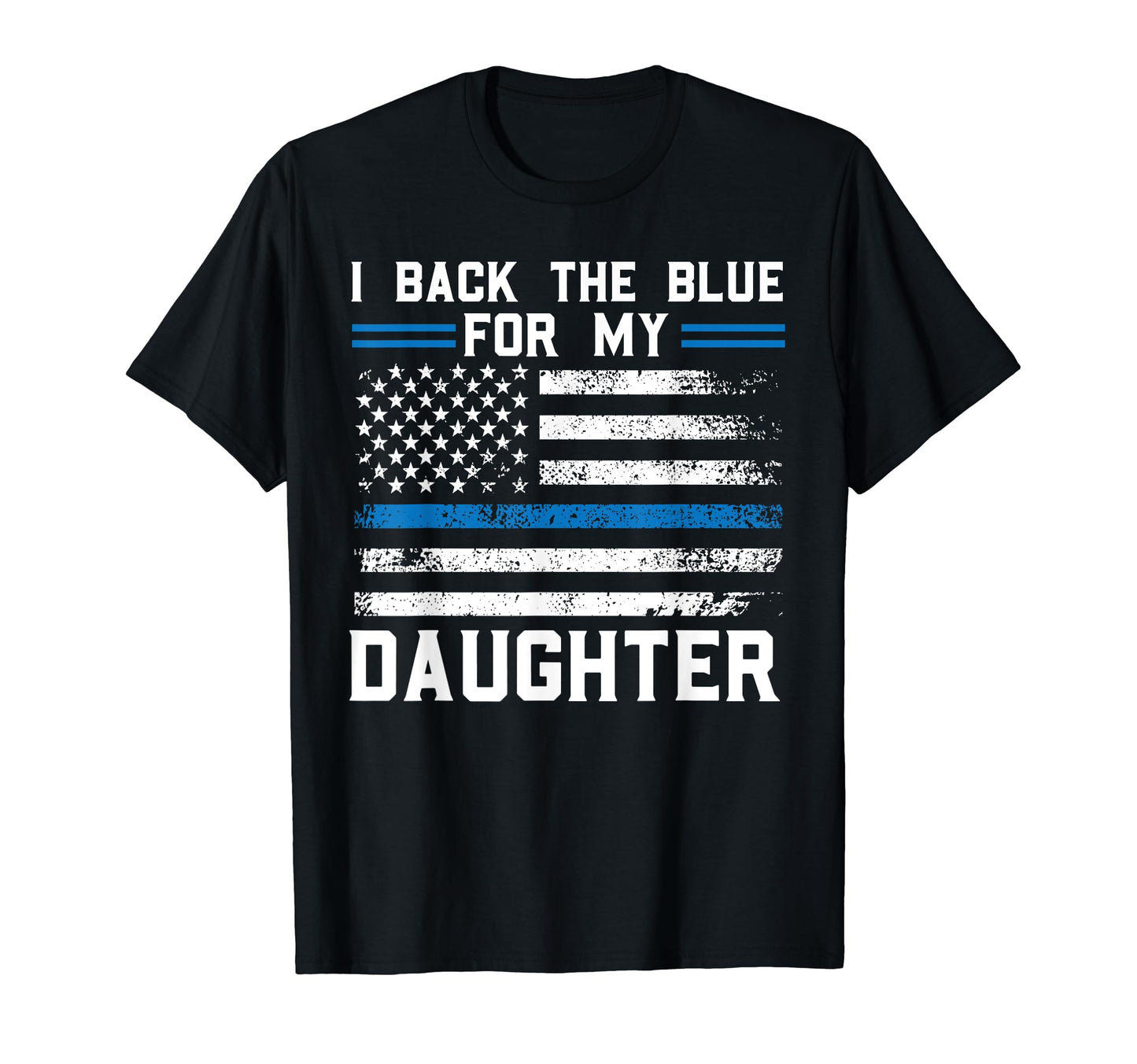 I Back Blue My Daughter Police T-Shirt - Graphic Print Men Women - T-Shirt, Sweatshirt, Hoodie