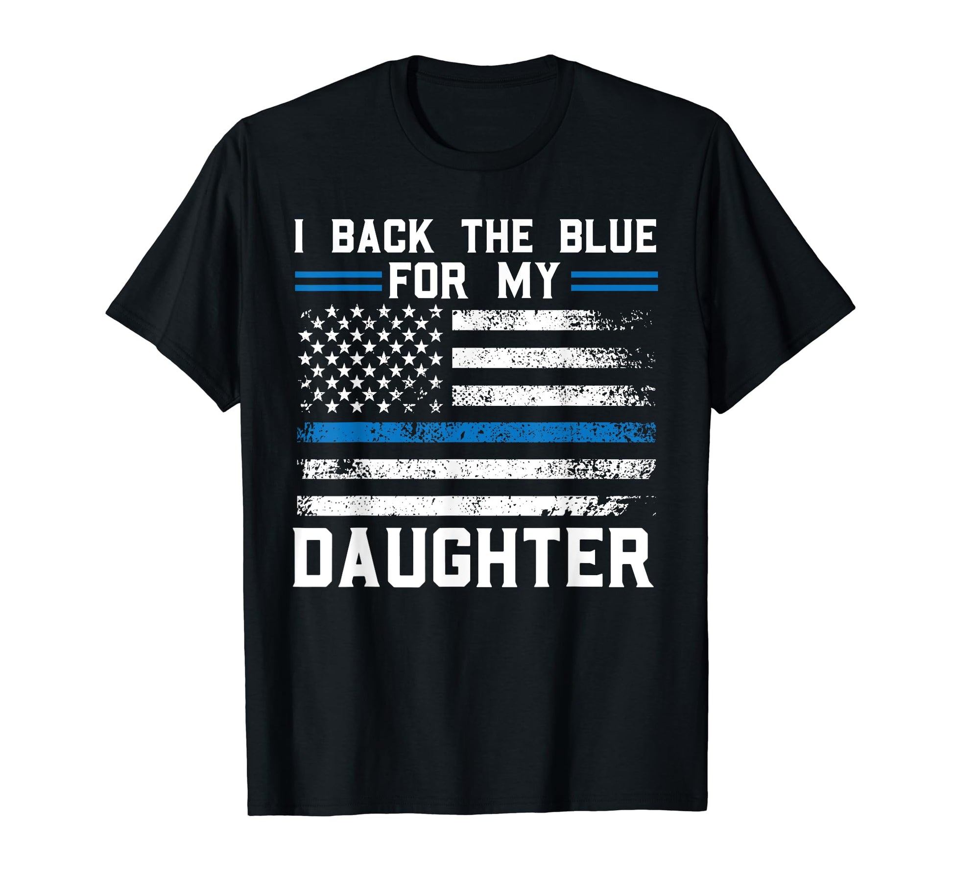 I Back Blue My Daughter Police T-Shirt - Graphic Print Men Women - T-Shirt, Sweatshirt, Hoodie
