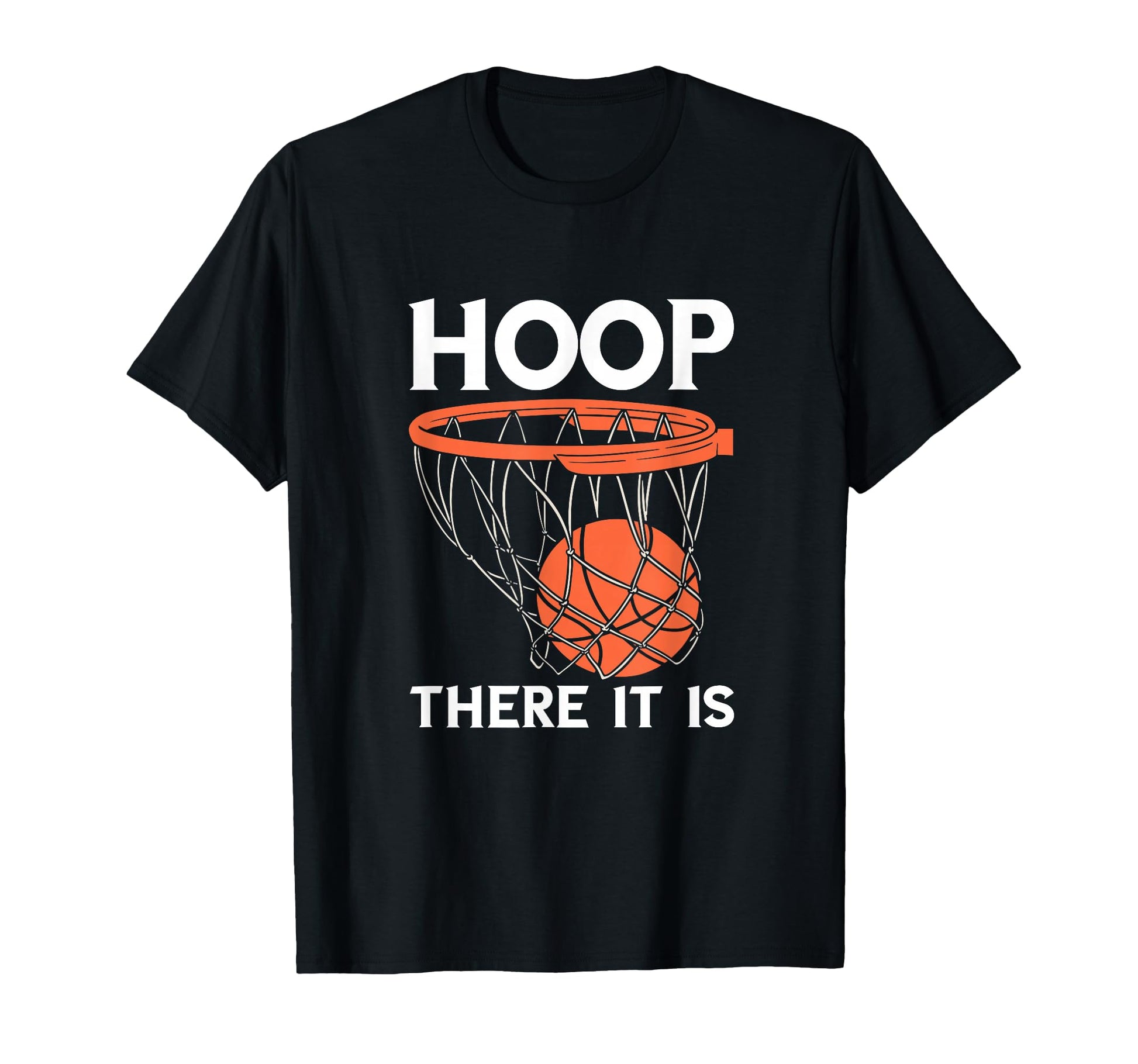Basketball Hoop There It Is Game Baller T-Shirt - Custom Art Print Unisex - T-Shirt, Sweatshirt, Hoodie