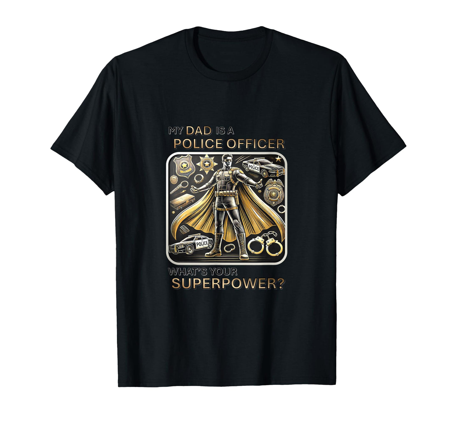 My Dad Is Police Officer Whats Your T-Shirt - Streetwear Style Men Women - T-Shirt, Sweatshirt, Hoodie