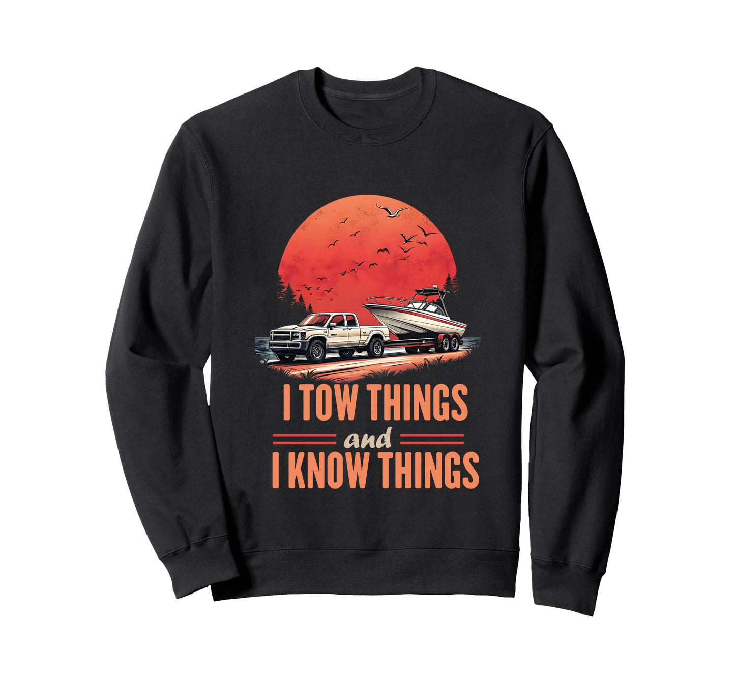 I Tow Things And I Know Things Sweatshirt - Custom Art Print for Adults - T-Shirt, Sweatshirt, Hoodie