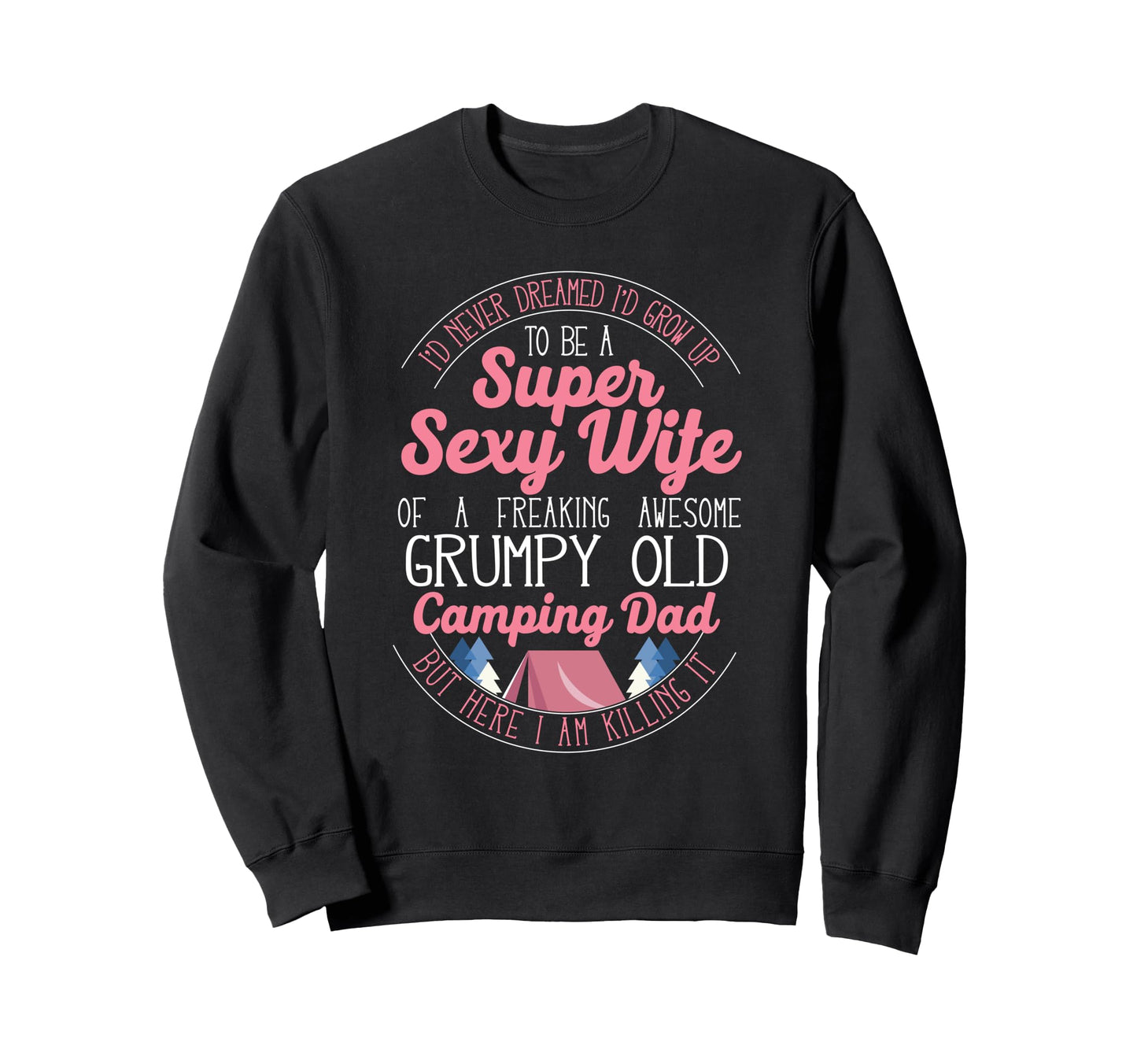 Super Sexy Wife Camping Dad Tent Sweatshirt - Streetwear Style Unisex - T-Shirt, Sweatshirt, Hoodie