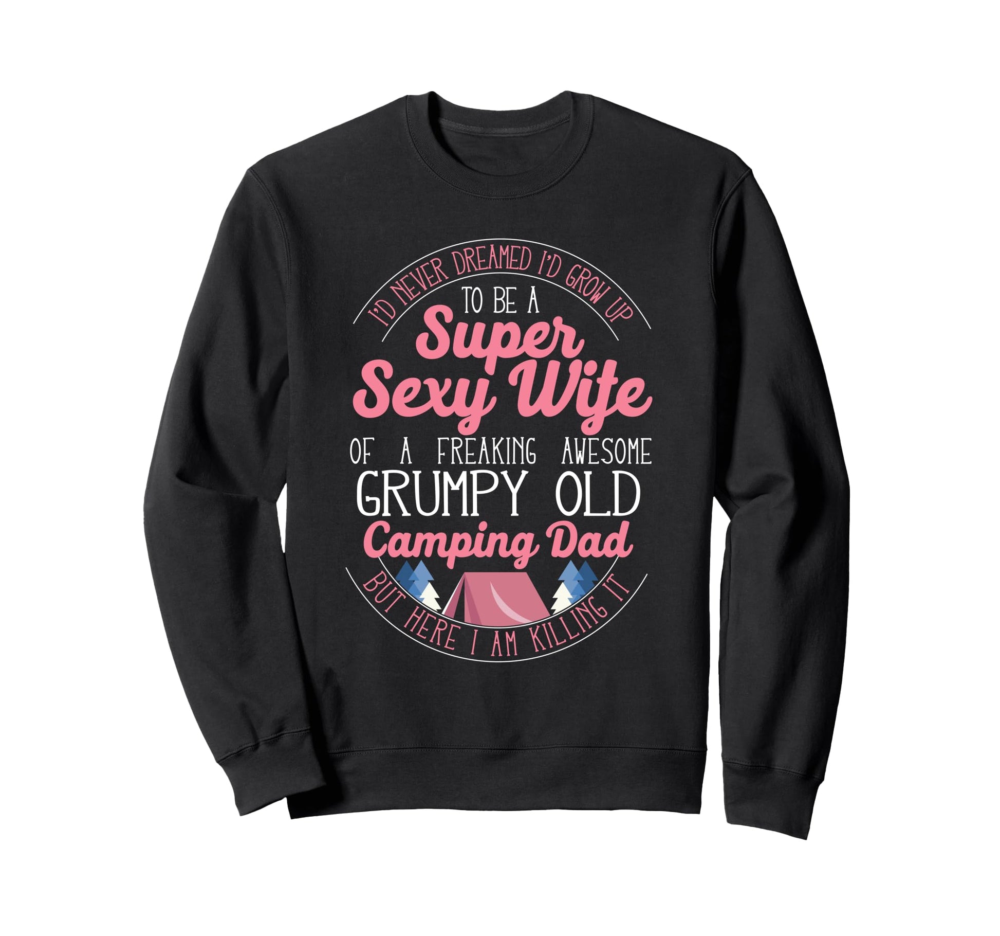Super Sexy Wife Camping Dad Tent Sweatshirt - Streetwear Style Unisex - T-Shirt, Sweatshirt, Hoodie