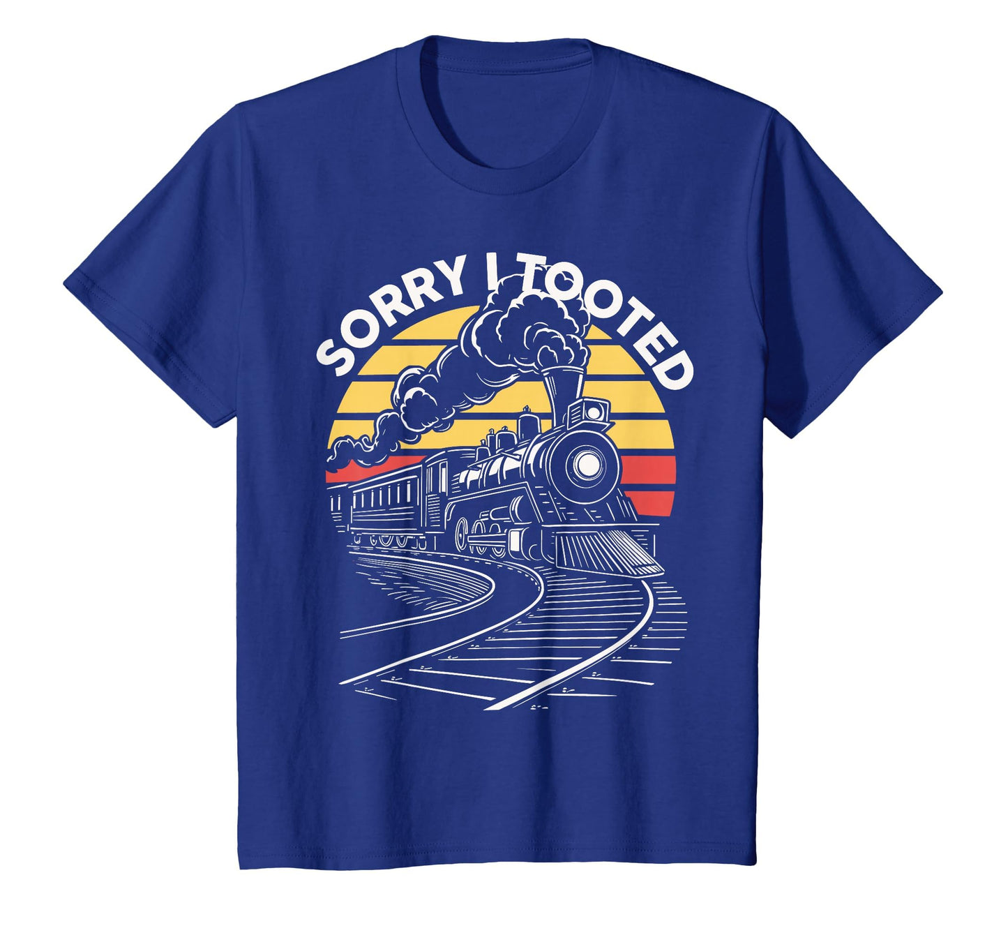 Sorry I Tooted Train Locomotive T-Shirt - Casual Everyday Wear Men Women - T-Shirt, Sweatshirt, Hoodie