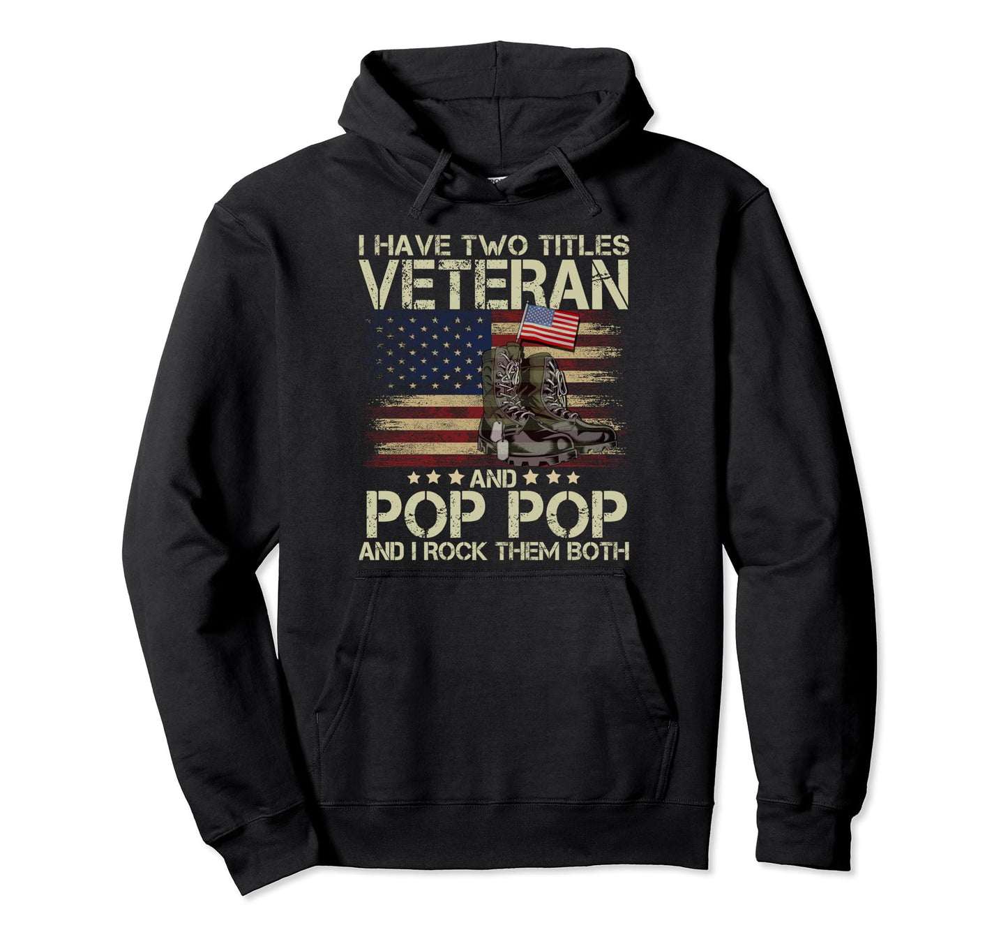 I Have Two Titles Veteran Poppop Usa Hoodie - Casual Everyday Wear Unisex - T-Shirt, Sweatshirt, Hoodie