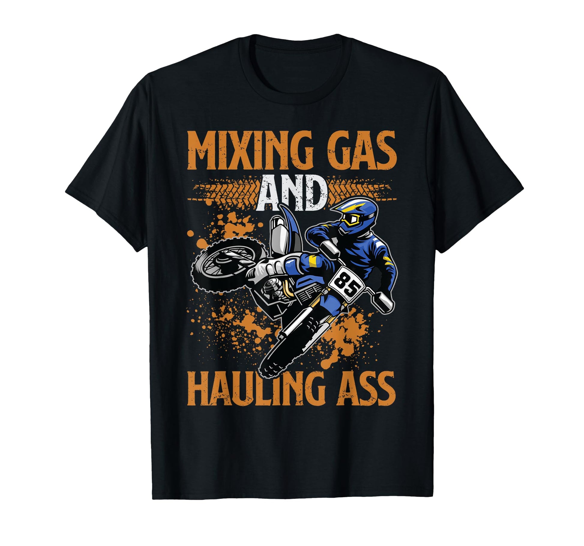 Mixing Gas And Hauling Ass Motocross Dirt T-Shirt - Graphic Print Unisex - T-Shirt, Sweatshirt, Hoodie