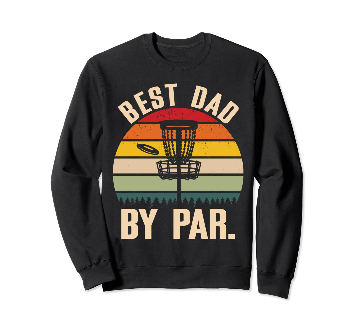 Best Dad Par Disc Golf Sweatshirt - Casual Everyday Wear Men Women - T-Shirt, Sweatshirt, Hoodie