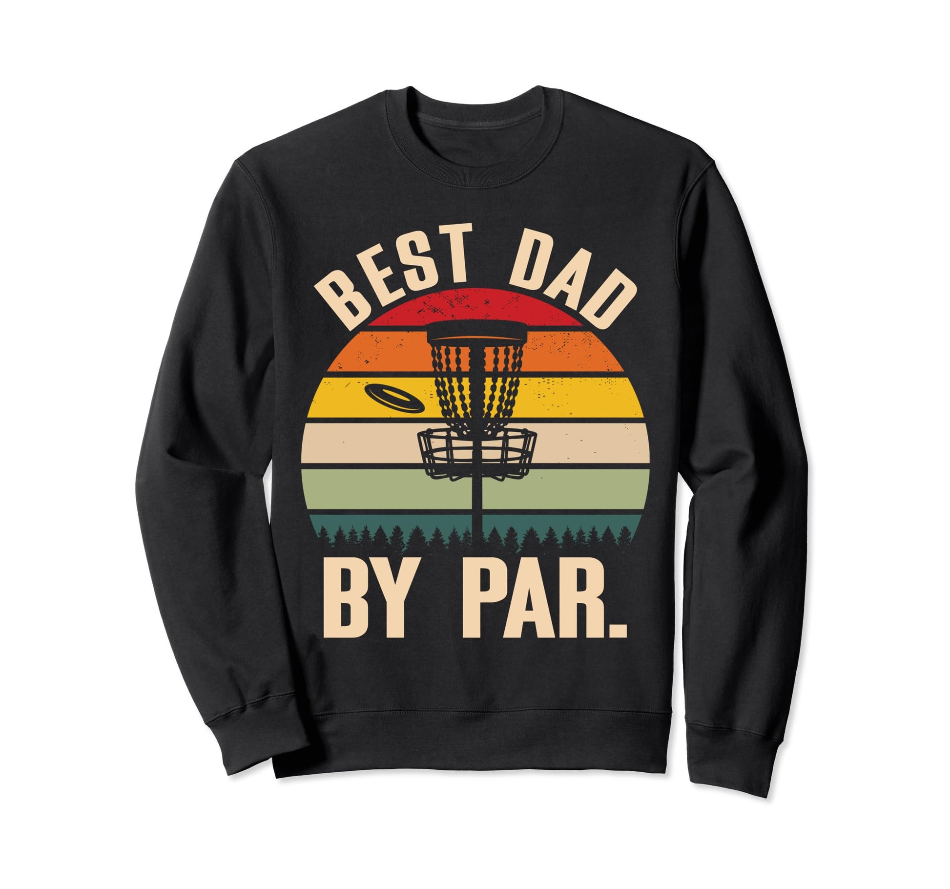 Best Dad Par Disc Golf Sweatshirt - Casual Everyday Wear Men Women - T-Shirt, Sweatshirt, Hoodie