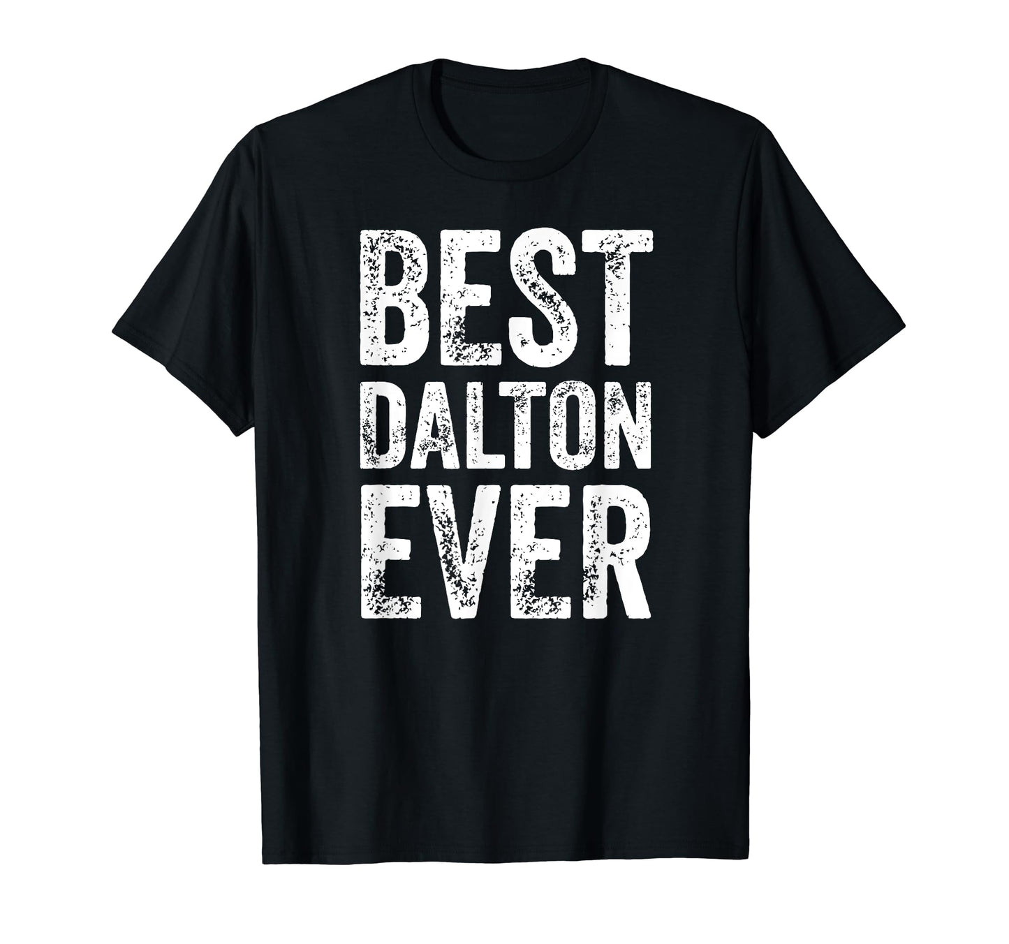 Best Dalton Ever Funny Personalized T-Shirt - Fun Novelty Design Men Women - T-Shirt, Sweatshirt, Hoodie