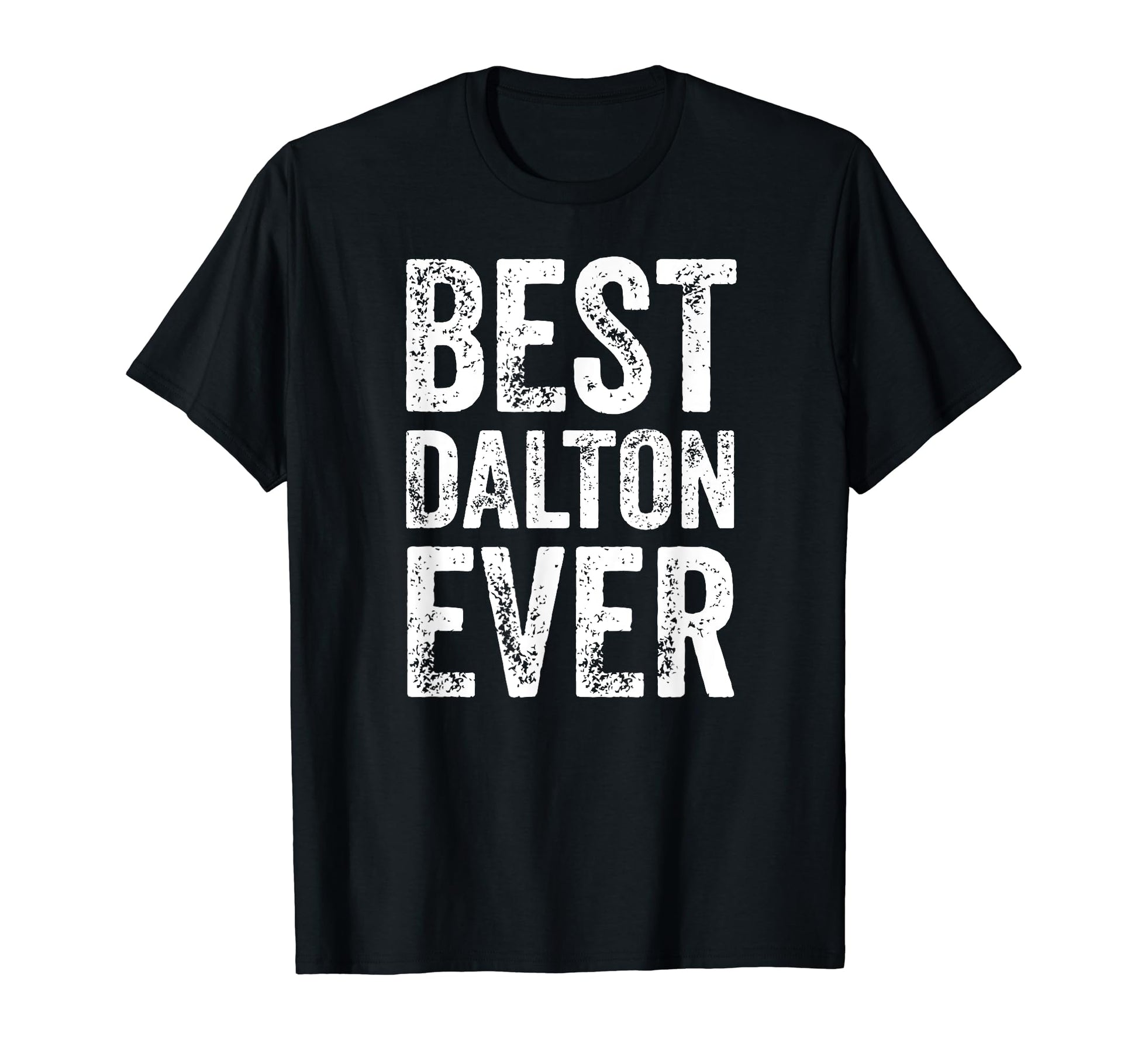Best Dalton Ever Funny Personalized T-Shirt - Fun Novelty Design Men Women - T-Shirt, Sweatshirt, Hoodie