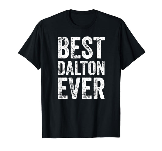 Best Dalton Ever Funny Personalized T-Shirt - Fun Novelty Design Men Women - T-Shirt, Sweatshirt, Hoodie