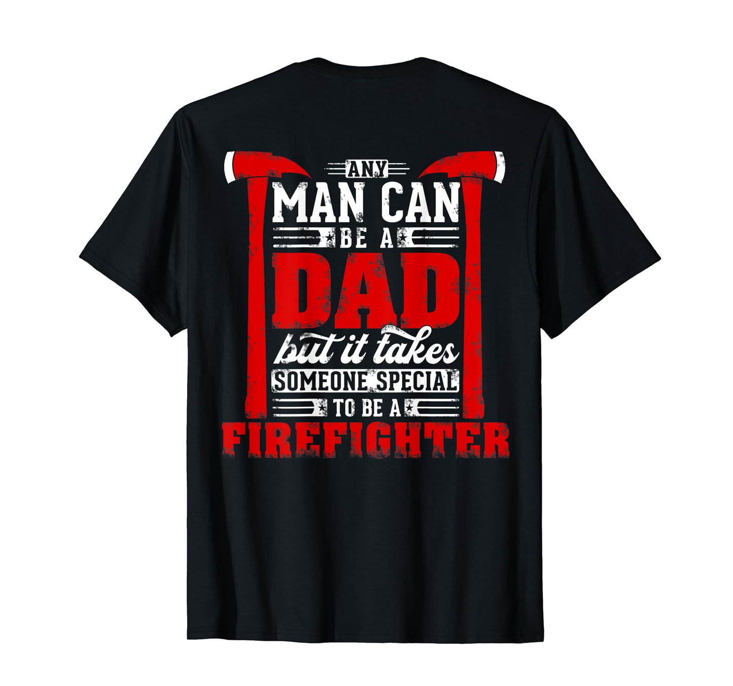 Any Can Be Dad Special One Firefighter T-Shirt - Graphic Print Unisex - T-Shirt, Sweatshirt, Hoodie