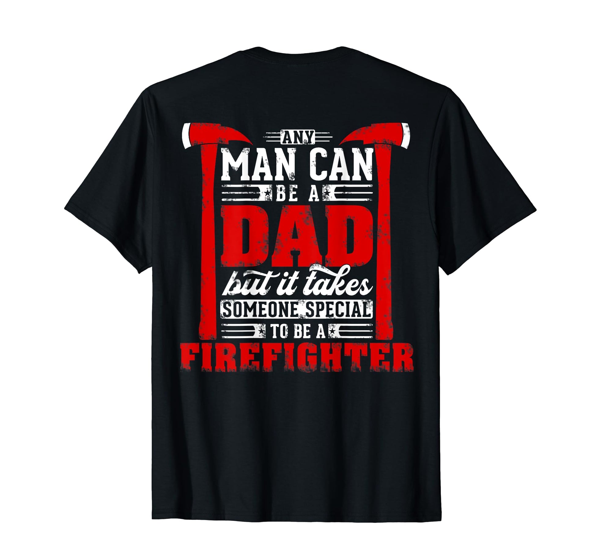 Any Can Be Dad Special One Firefighter T-Shirt - Graphic Print Unisex - T-Shirt, Sweatshirt, Hoodie