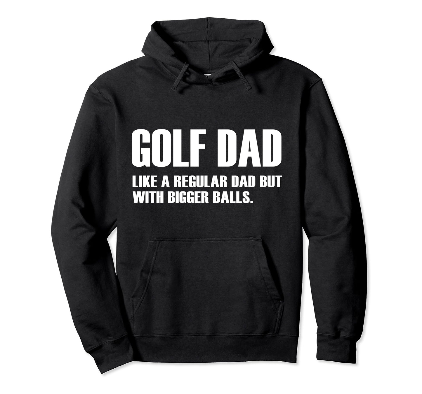 Golf Dad Like Regular Dad But Bigger Balls Hoodie - Trendy Graphic Unisex - T-Shirt, Sweatshirt, Hoodie