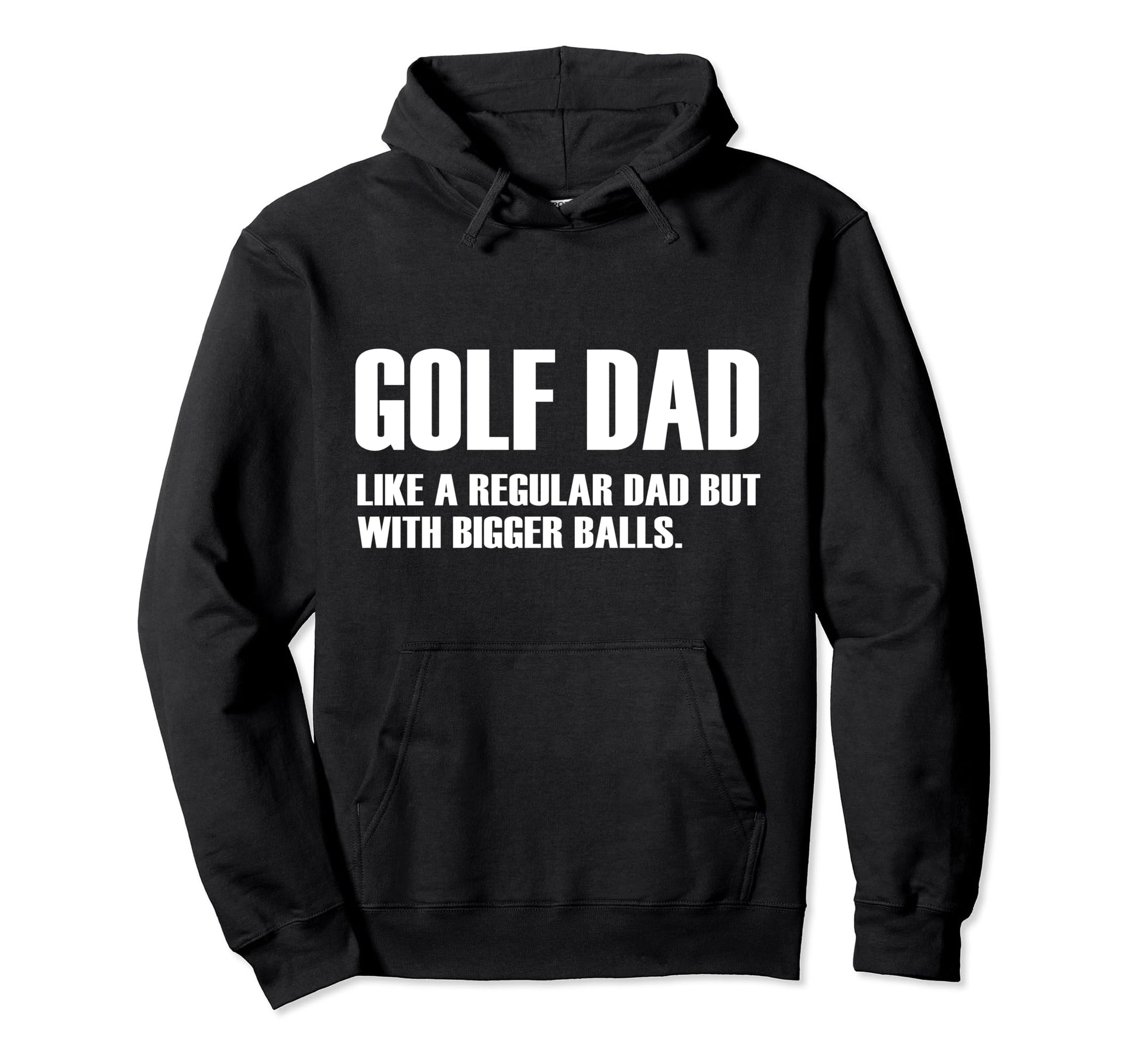 Golf Dad Like Regular Dad But Bigger Balls Hoodie - Trendy Graphic Unisex - T-Shirt, Sweatshirt, Hoodie