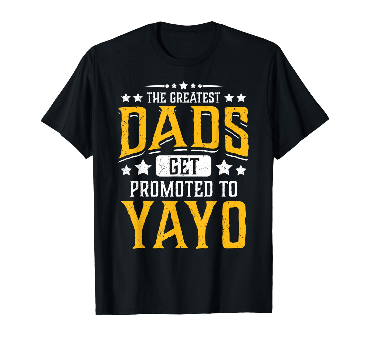 Greatest Dads Get Promoted To Yayo T-Shirt - Aesthetic Graphic Unisex - T-Shirt, Sweatshirt, Hoodie