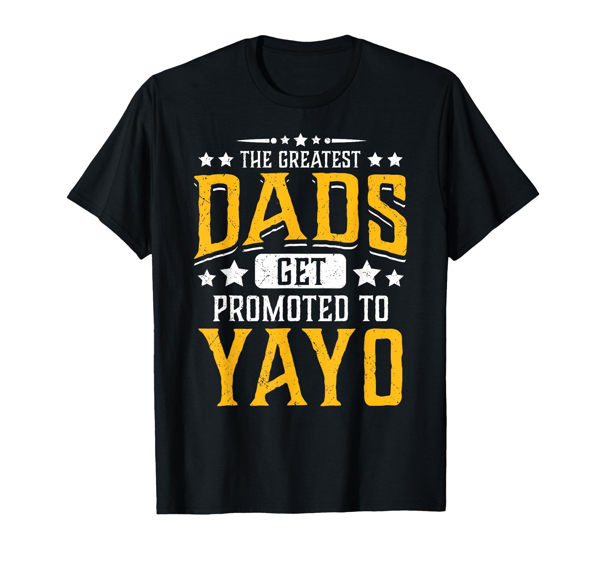 Greatest Dads Get Promoted To Yayo T-Shirt - Aesthetic Graphic Unisex - T-Shirt, Sweatshirt, Hoodie