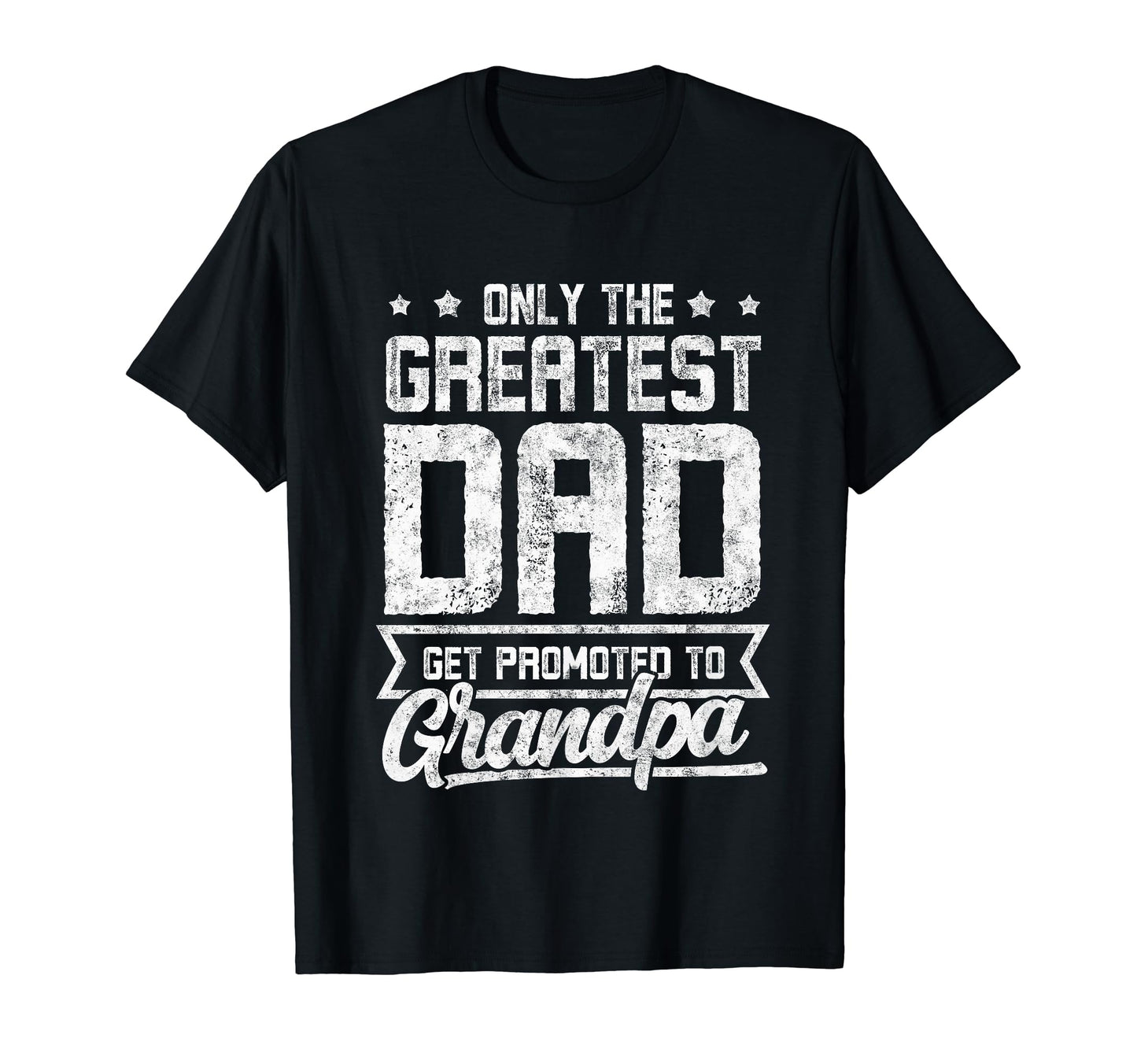 Only Greatest Dad Get Promoted To T-Shirt - Fun Novelty Design Men Women - T-Shirt, Sweatshirt, Hoodie