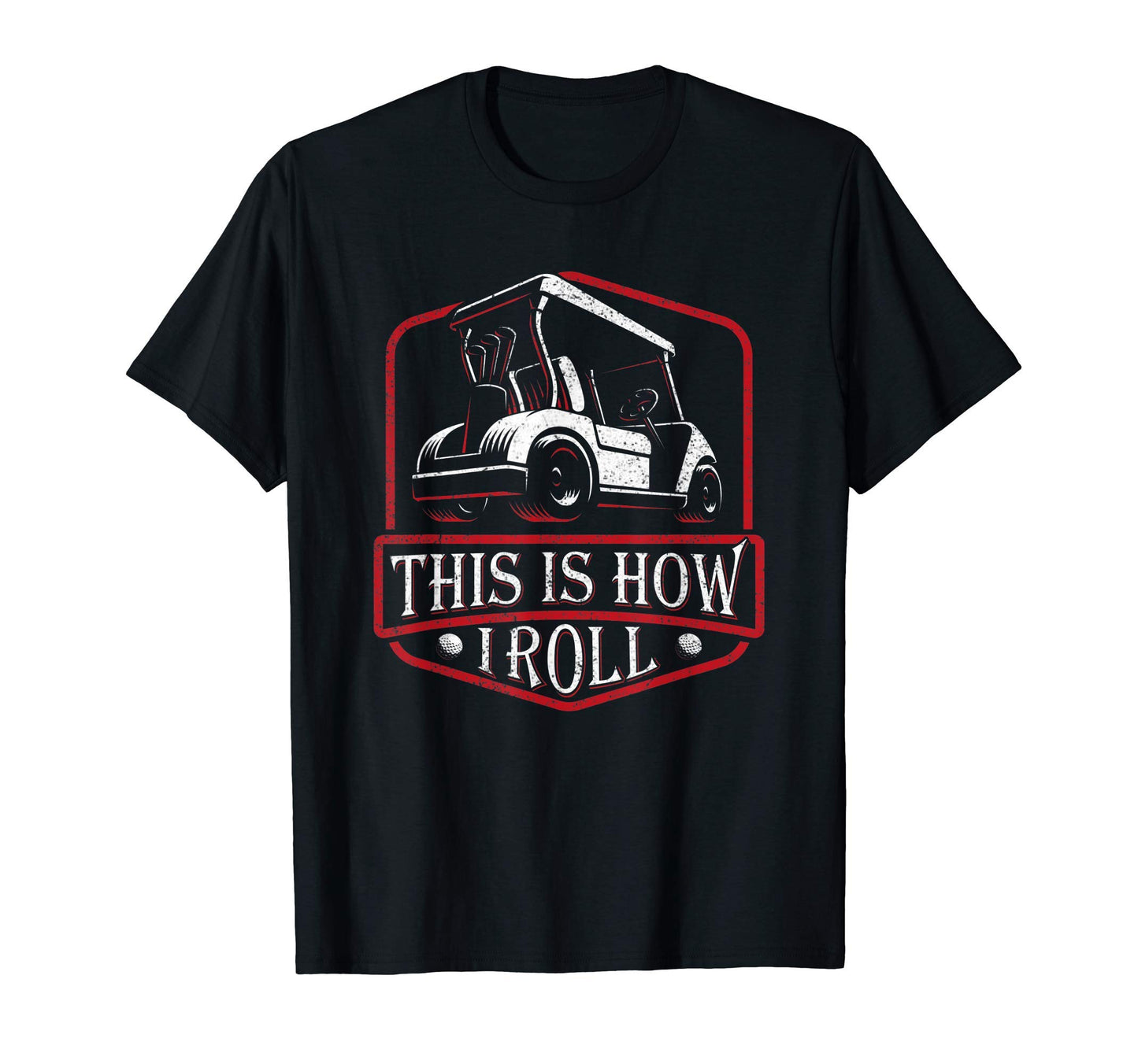 This Is How I Roll Gift Dad Golf Cart T-Shirt - Unique Graphic Unisex - T-Shirt, Sweatshirt, Hoodie