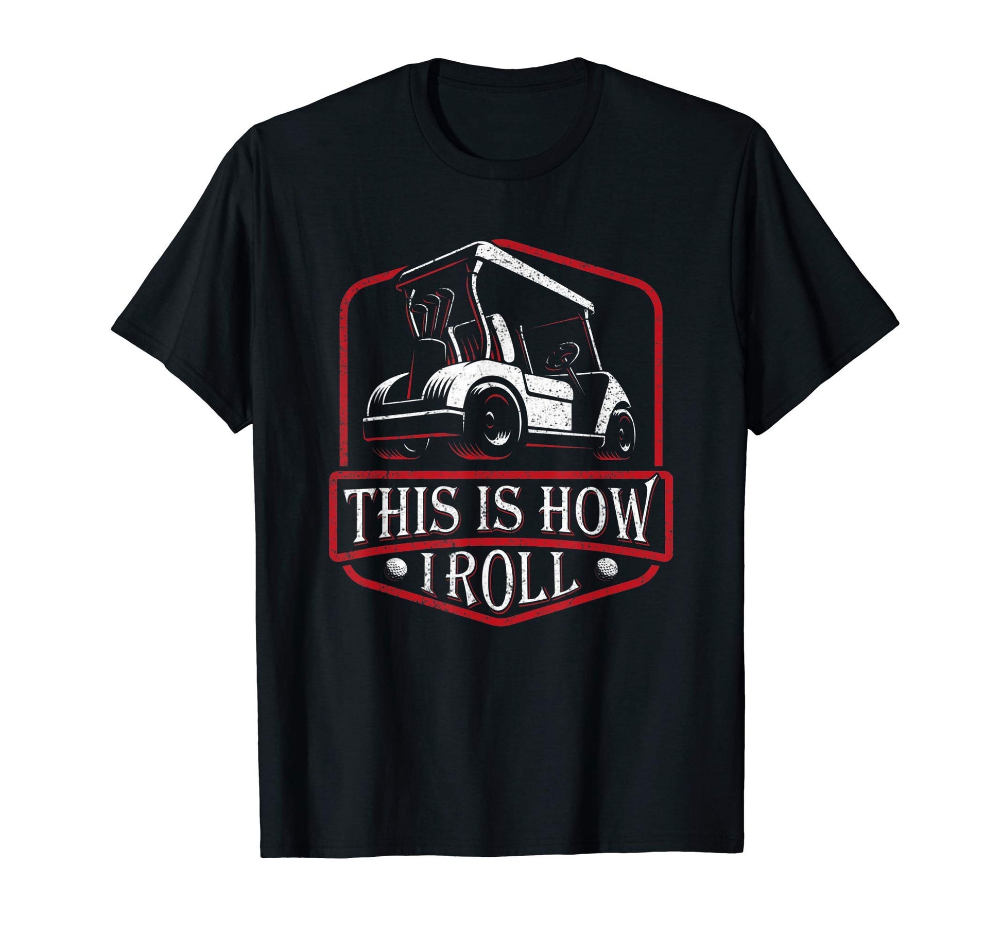 This Is How I Roll Gift Dad Golf Cart T-Shirt - Unique Graphic Unisex - T-Shirt, Sweatshirt, Hoodie