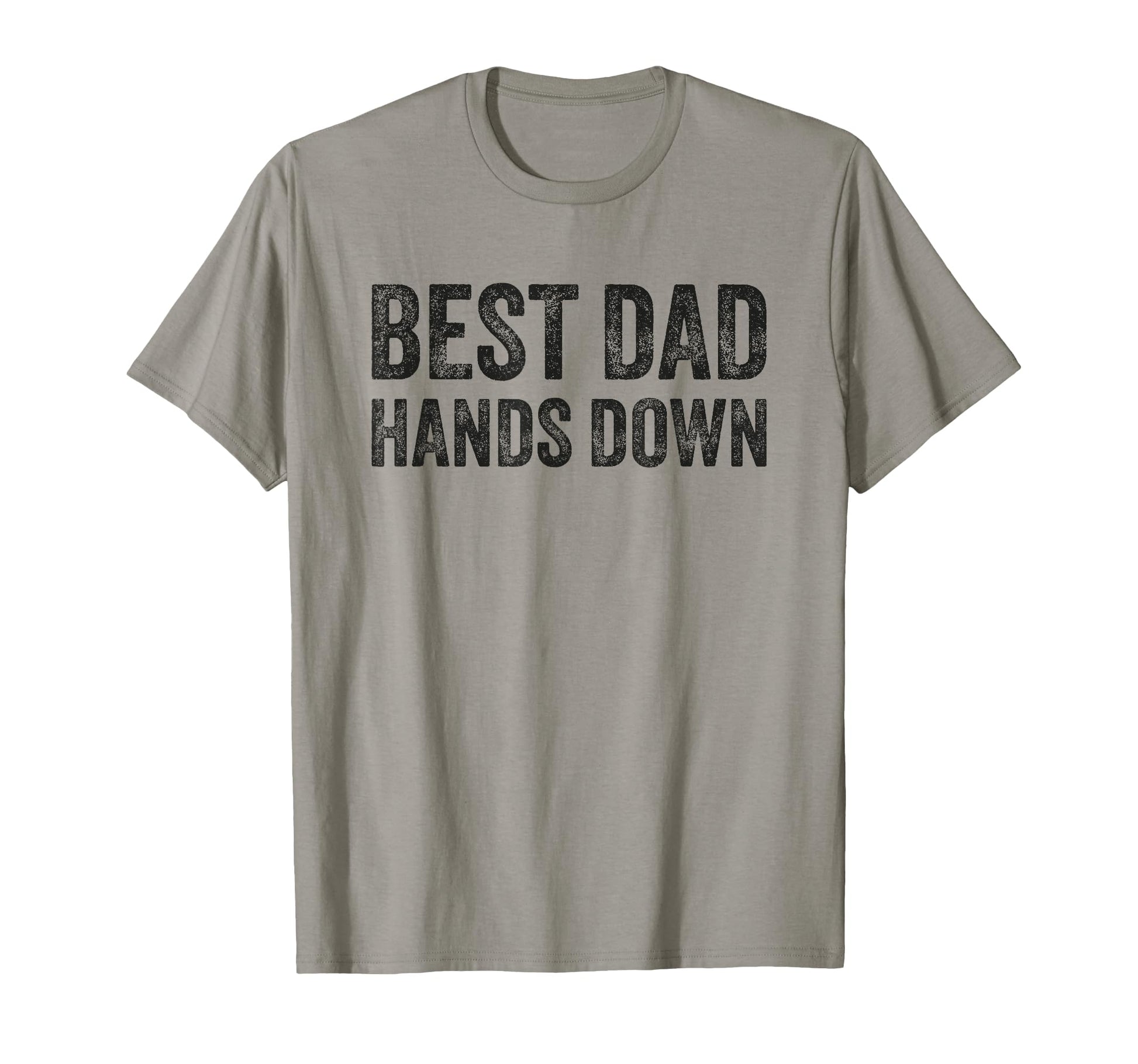 Best Dad Hands Down Fathers Day T-Shirt - Casual Everyday Wear Men Women - T-Shirt, Sweatshirt, Hoodie