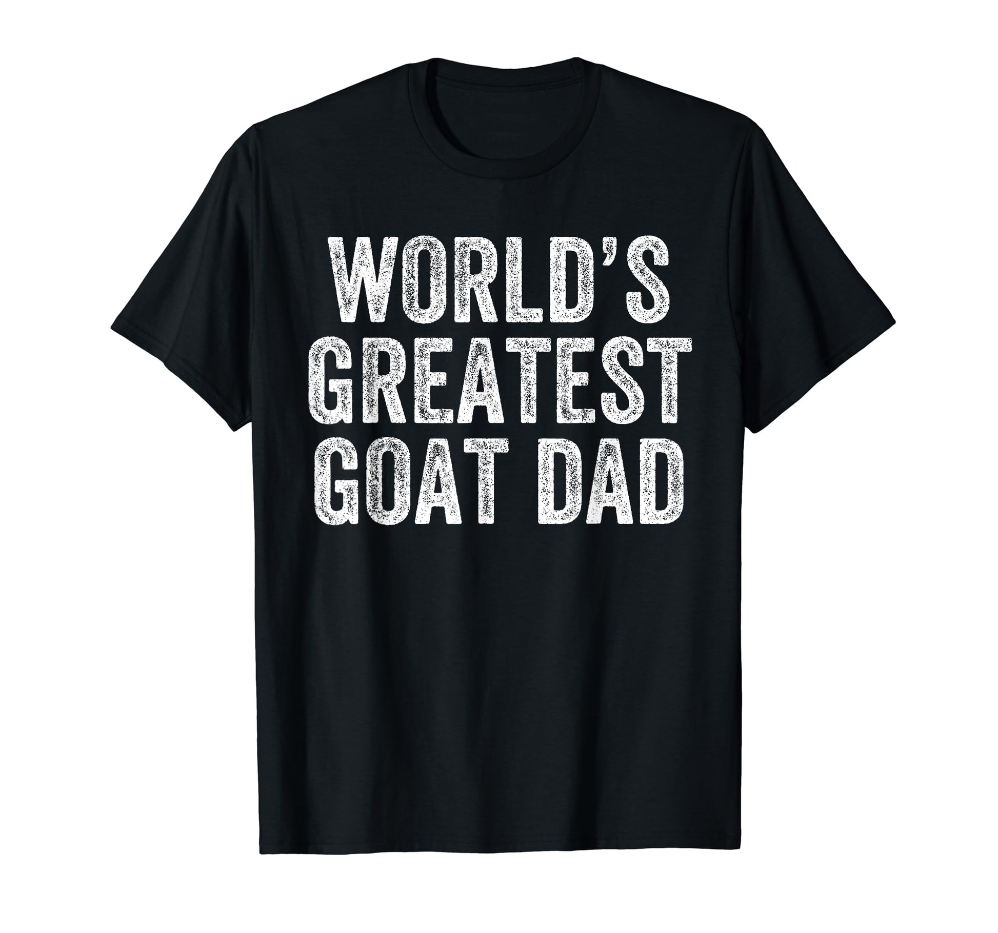 Worlds Greatest Goat Dad Funny Dad T-Shirt - Casual Everyday Wear Unisex - T-Shirt, Sweatshirt, Hoodie