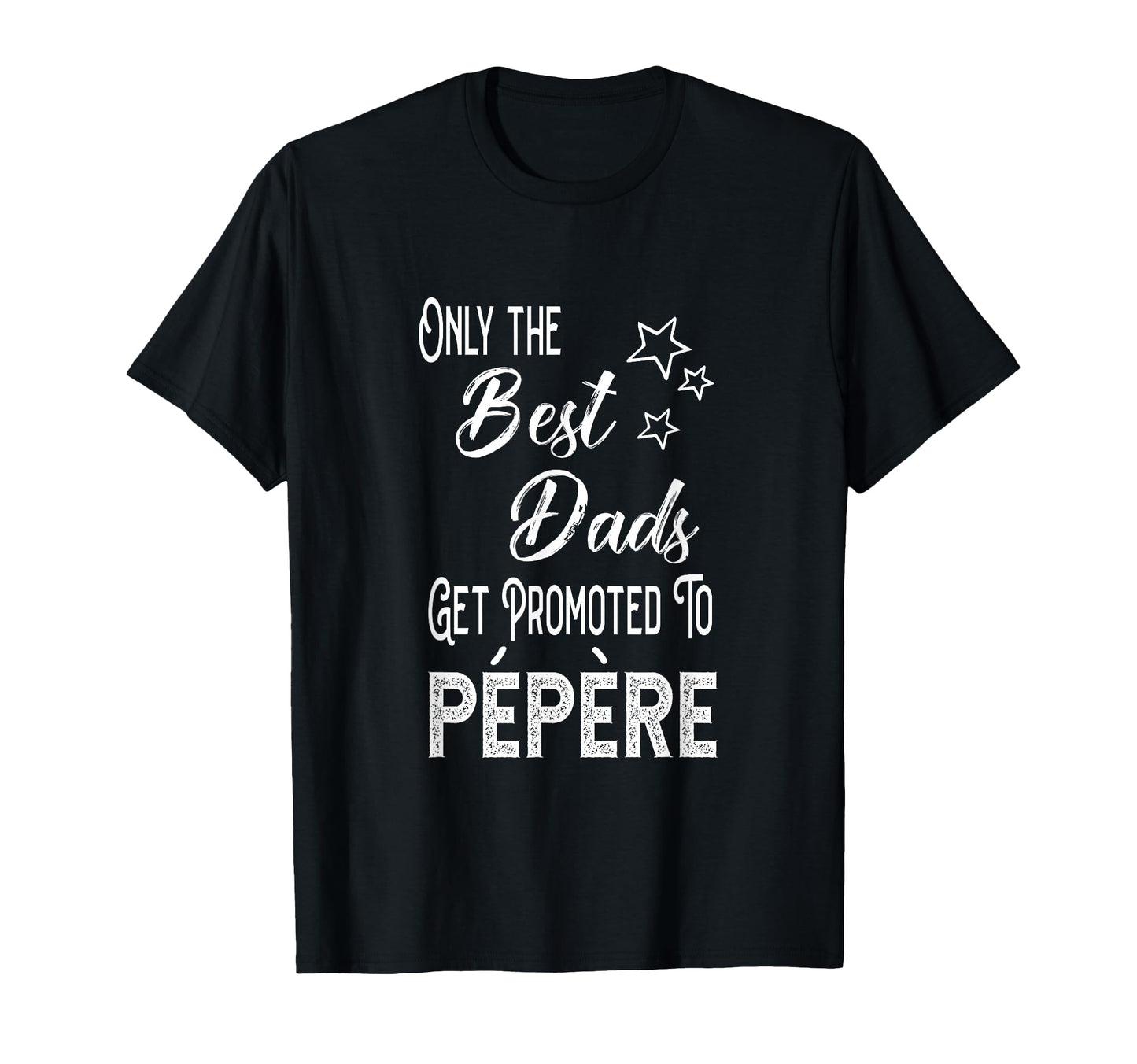 Best Dads Get Promoted To P P Re T-Shirt - Casual Everyday Wear Men Women - T-Shirt, Sweatshirt, Hoodie